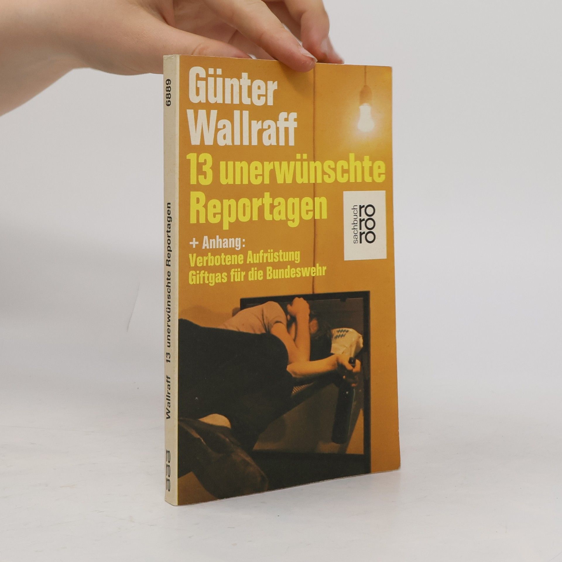Günter Wallraff 13 [Dreizehn] unerwünschte Reportagen + [und] Anhang Verbotene Aufrüstung, Giftgas für die Bundeswehr