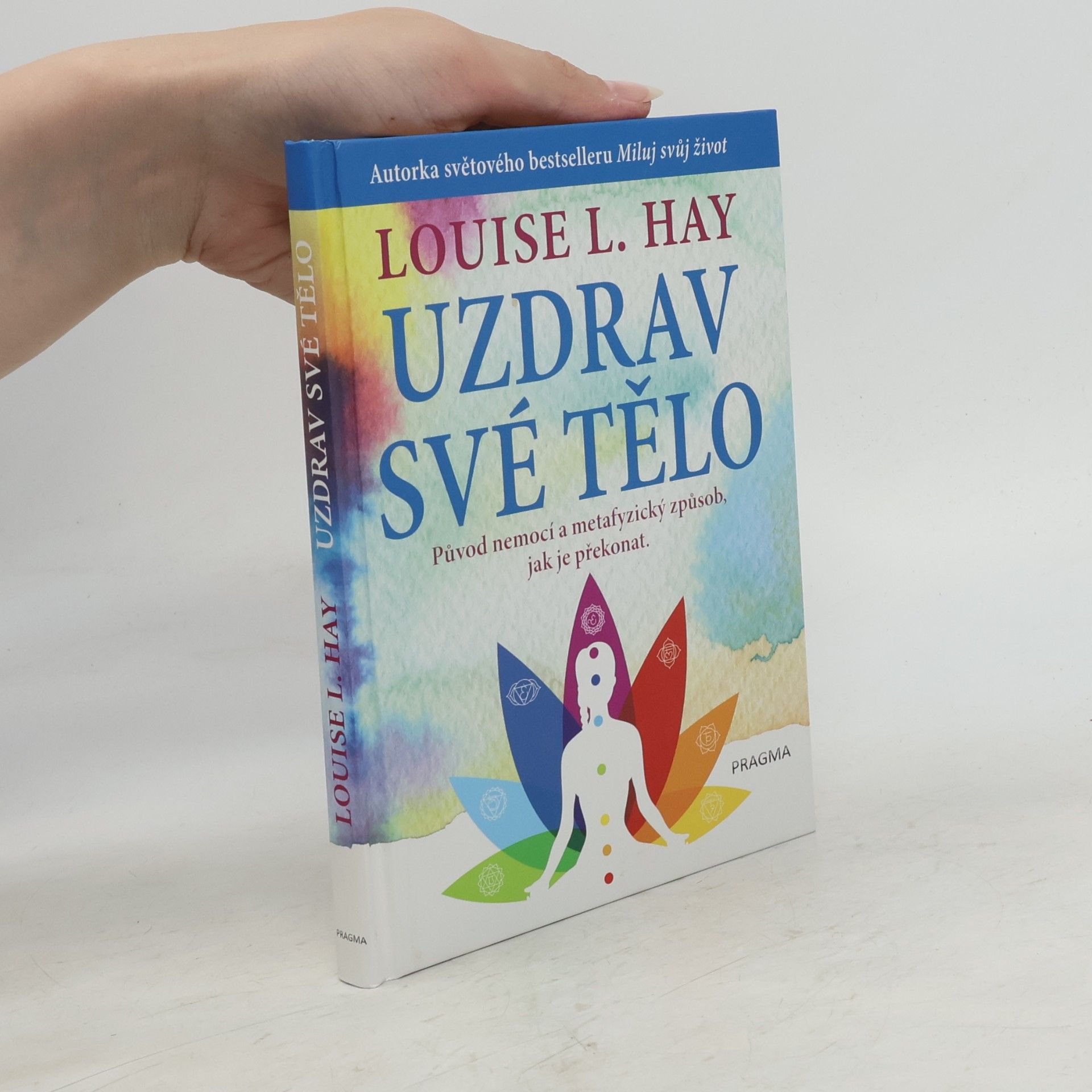 Louise Lynn Hay Uzdrav své tělo. Původ nemocí a metafyzický způsob, jak je překonat