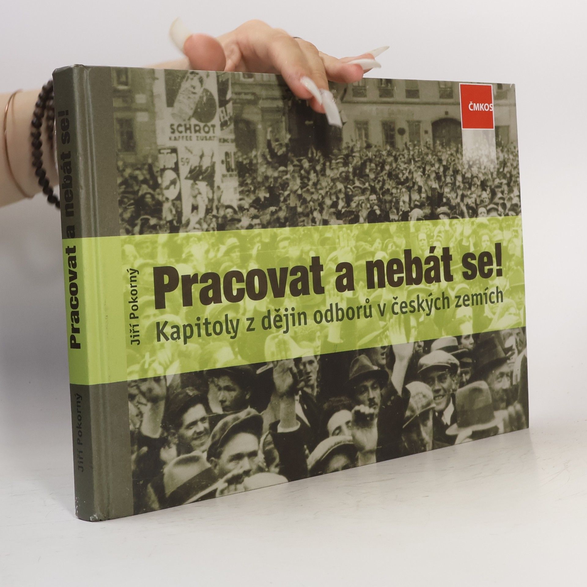Jiří Pokorný Pracovat a nebát se! Kapitoly z dějin odborů v českých zemích