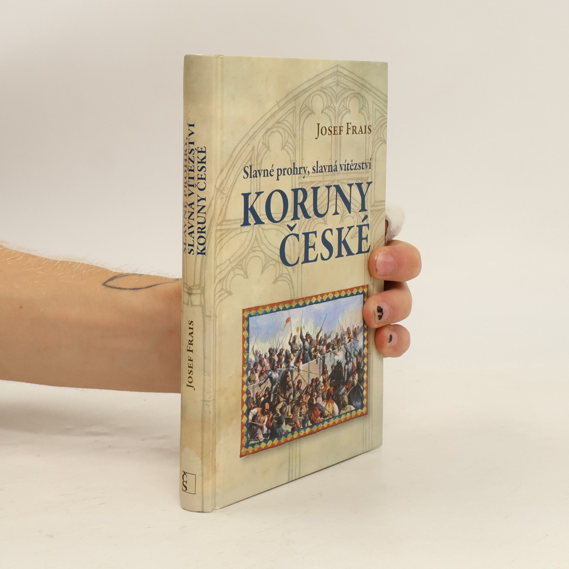 Josef Frais Slavné prohry, slavná vítězství Koruny české