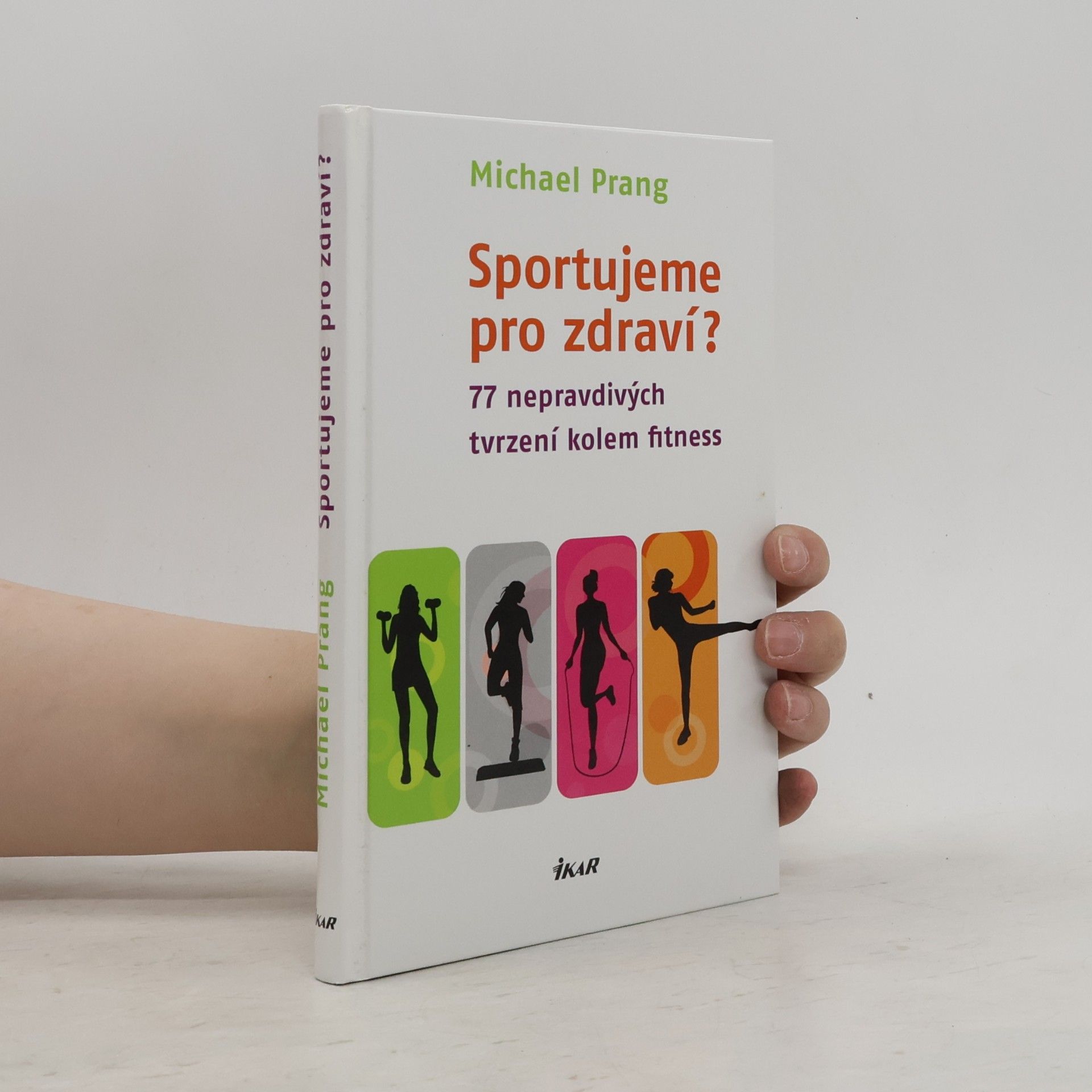 Michael Dirk Prang Sportujeme pro zdraví? 77 nepravdivých tvrzení kolem fitness