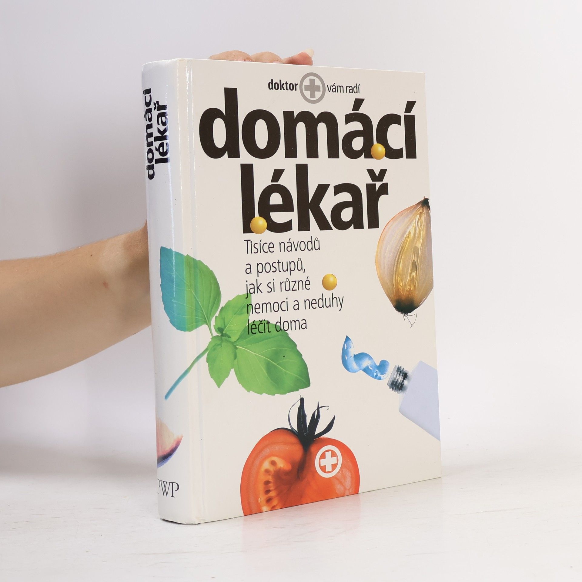 Autorenkollektiv Domácí lékař. Tisíce návodů a postupů, jak si různé nemoci a neduhy léčit doma