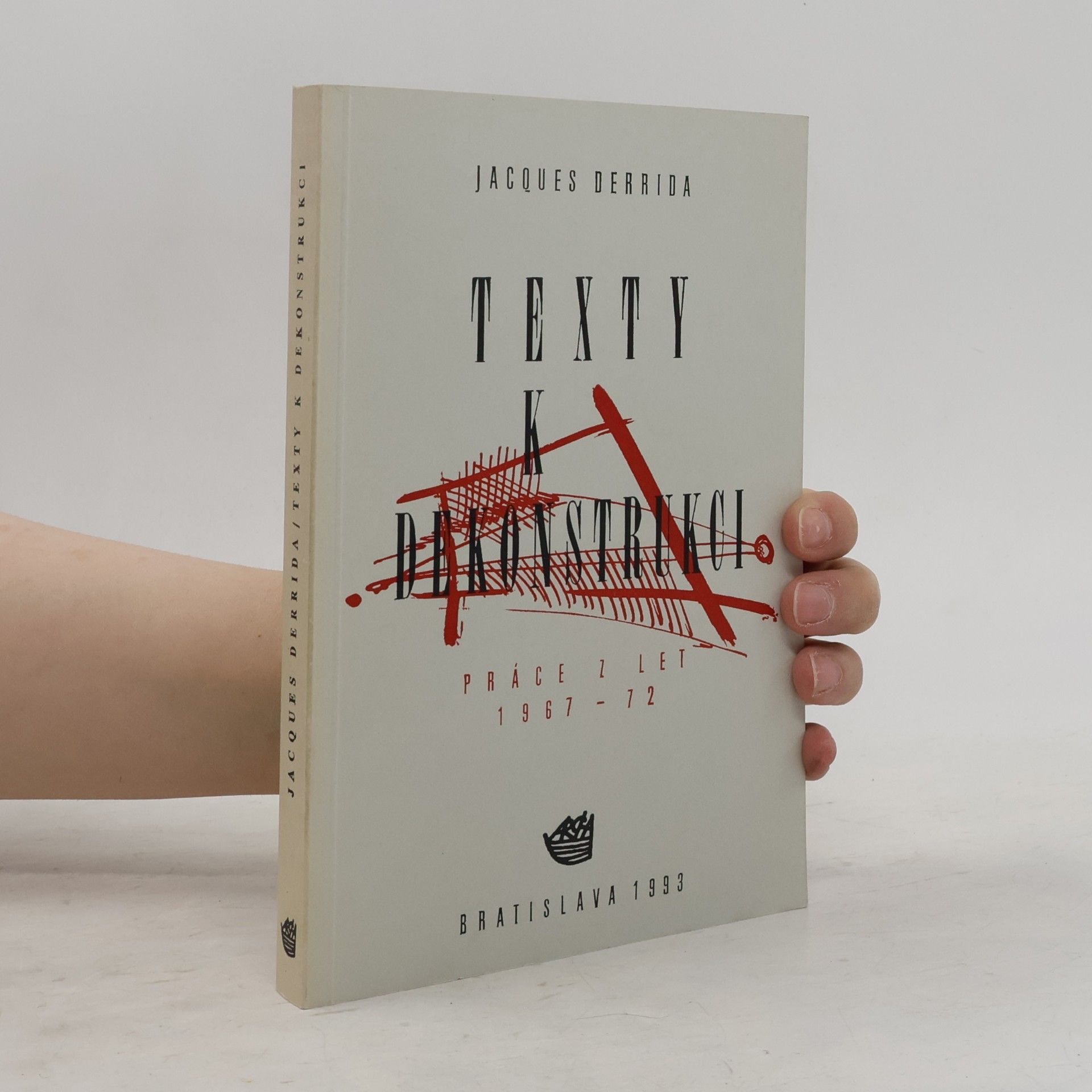 Jacques Derrida Texty k dekonstrukci: Práce z let 1967-72