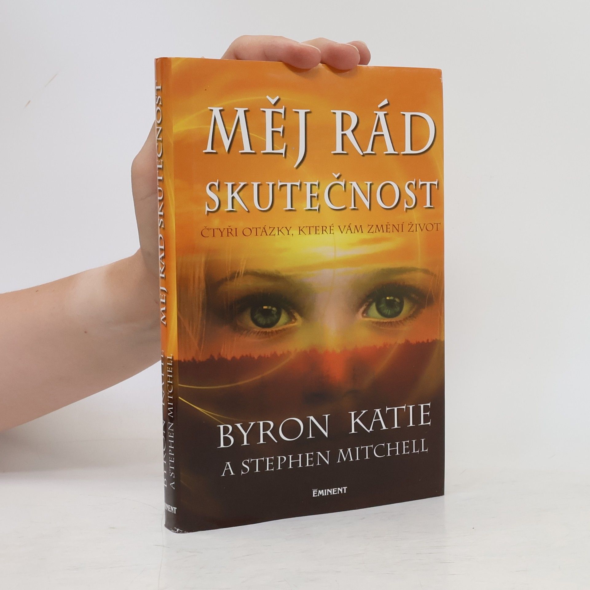 Byron Katie Měj rád skutečnost : čtyři otázky, které změní váš život