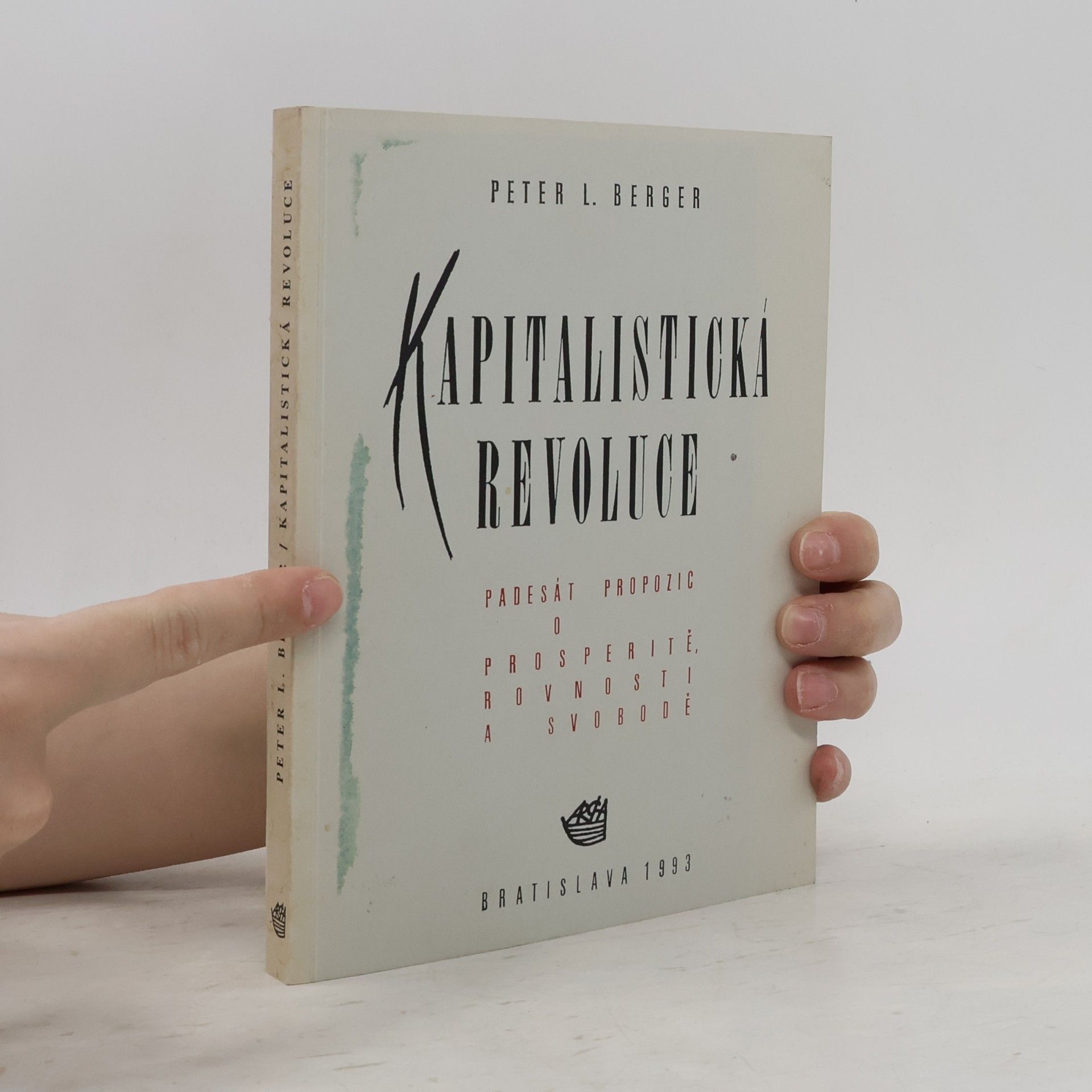 Peter Ludwig Berger Kapitalistická revoluce. Padesát propozic o prosperitě, rovnosti a svobodě