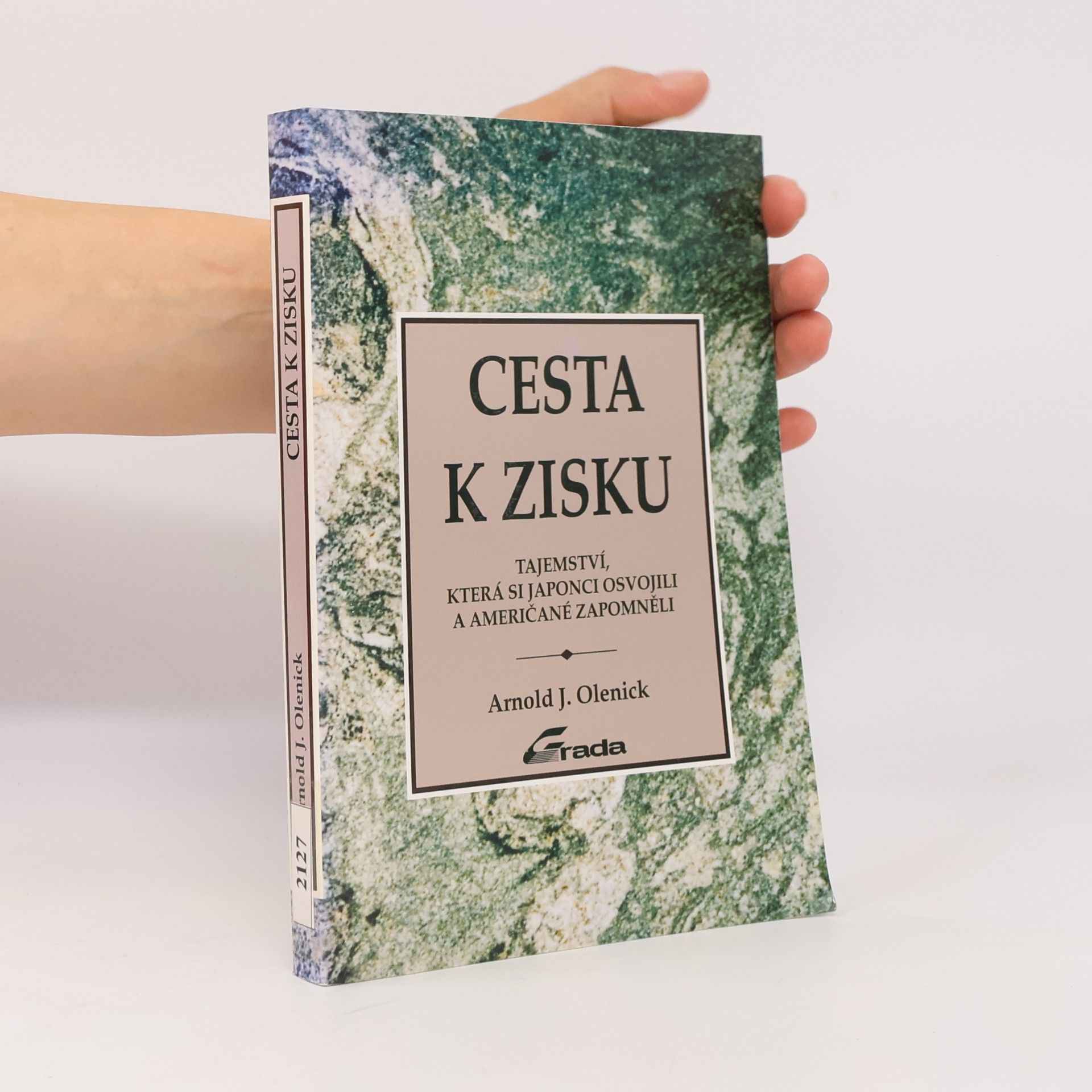 Arnold J. Olenick Cesta k zisku : tajemství, která si Japonci osvojili a Američané zapomněli