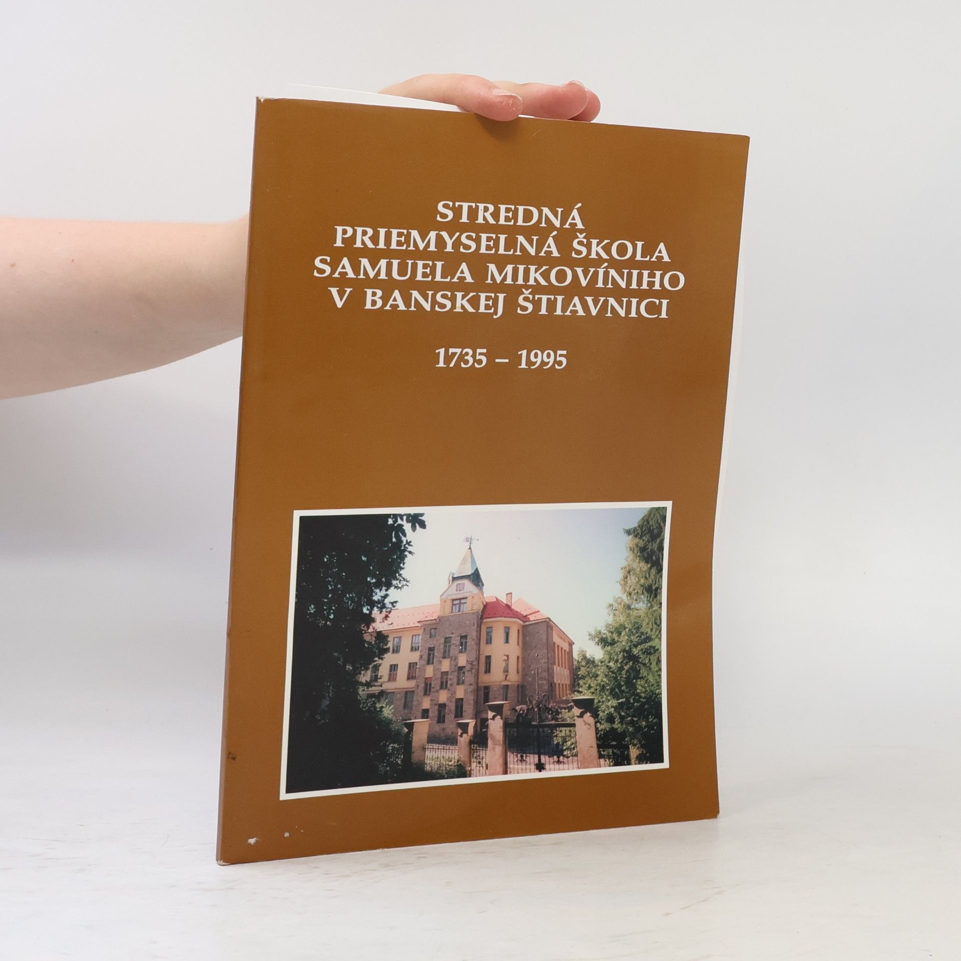 Autorenkollektiv Stredná priemyselná škola Samuela Mikovíniho v Banskej Štiavnici 1735 – 1995
