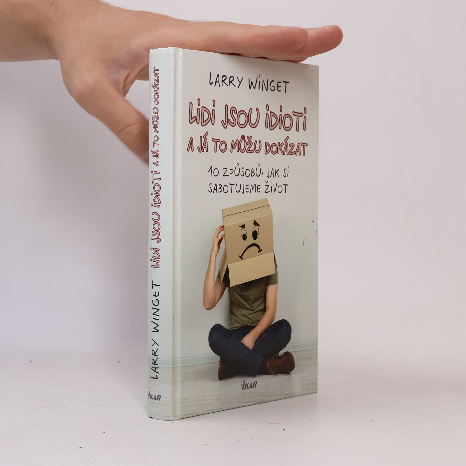 Larry Winget Lidi jsou idioti a já to můžu dokázat. 10 způsobů, jak si sabotujeme život