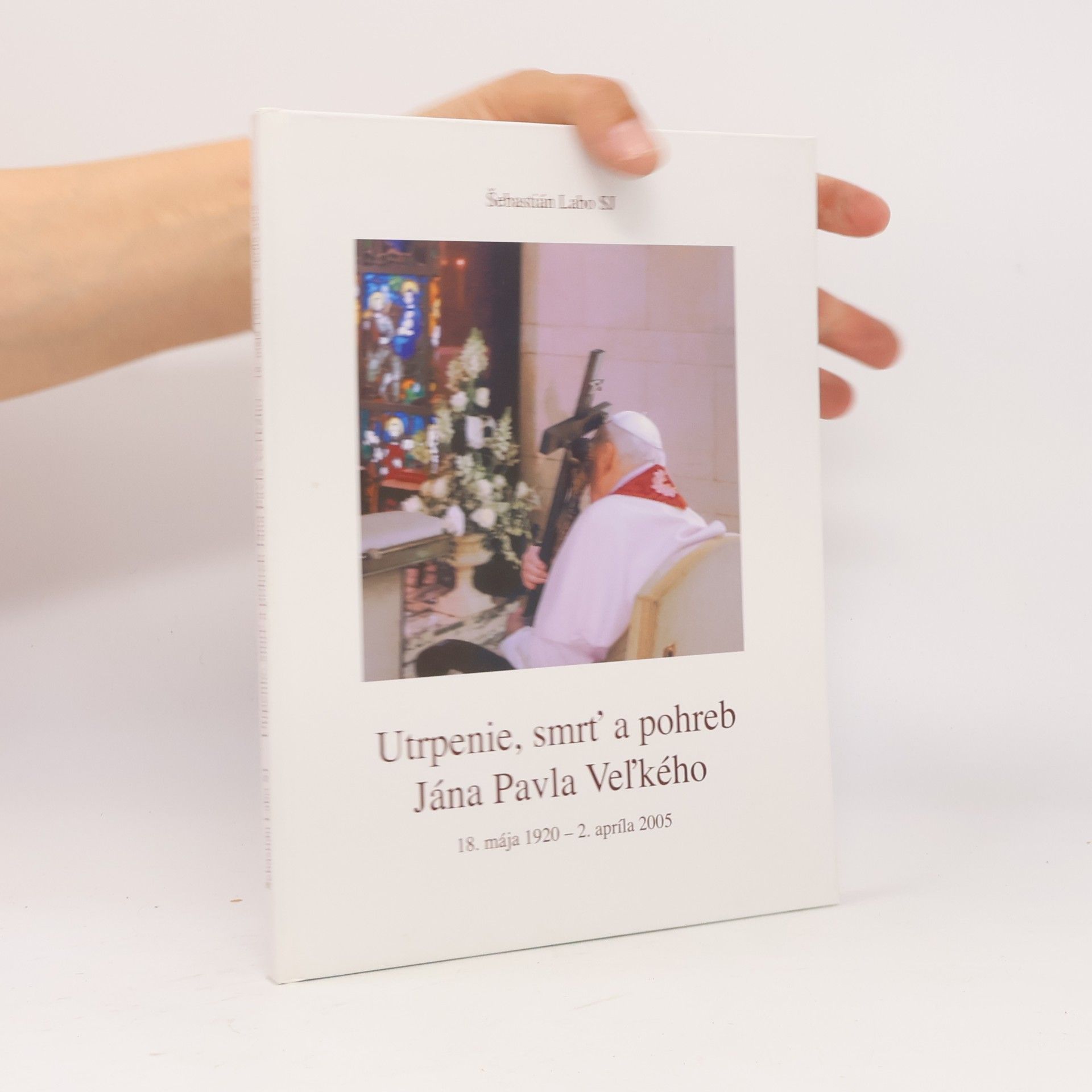 Šebastián Labo SJ Utrpenie, smrť a pohreb Jána Pavla Veľkého