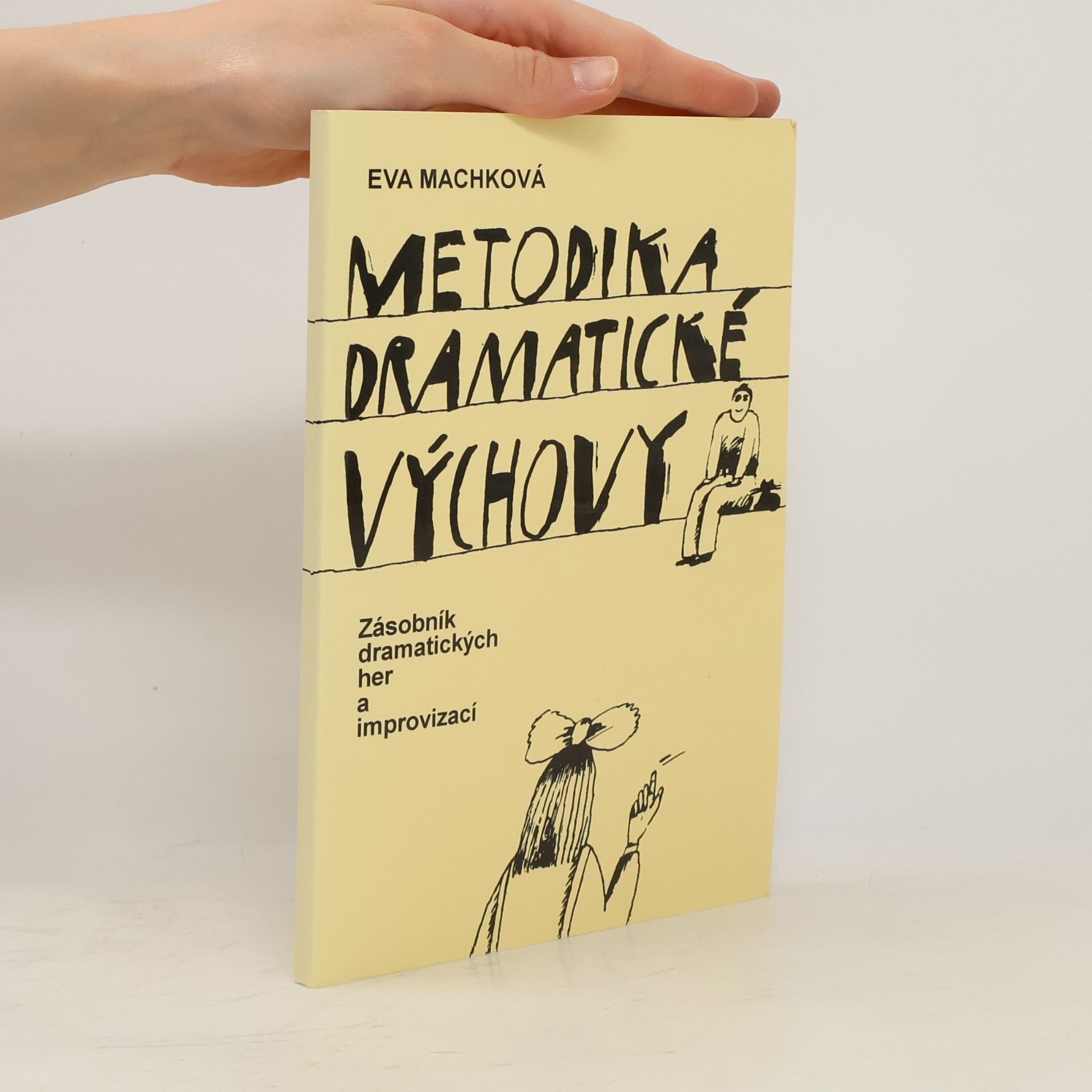 Eva Machková Metodika dramatické výchovy. Zásobník dramatických her a improvizací.