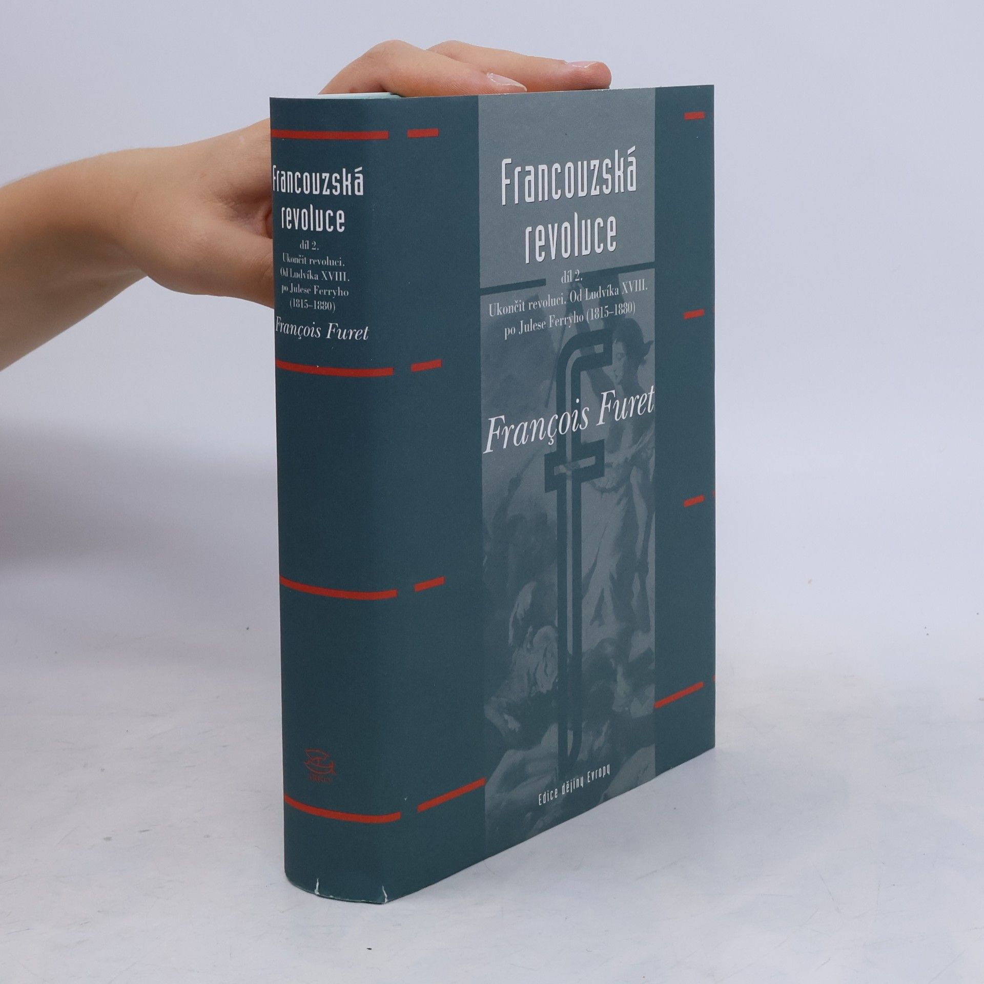 Francois Furet Francouzská revoluce II. díl - Od Ludvíka XVIII. po Julese Ferryho