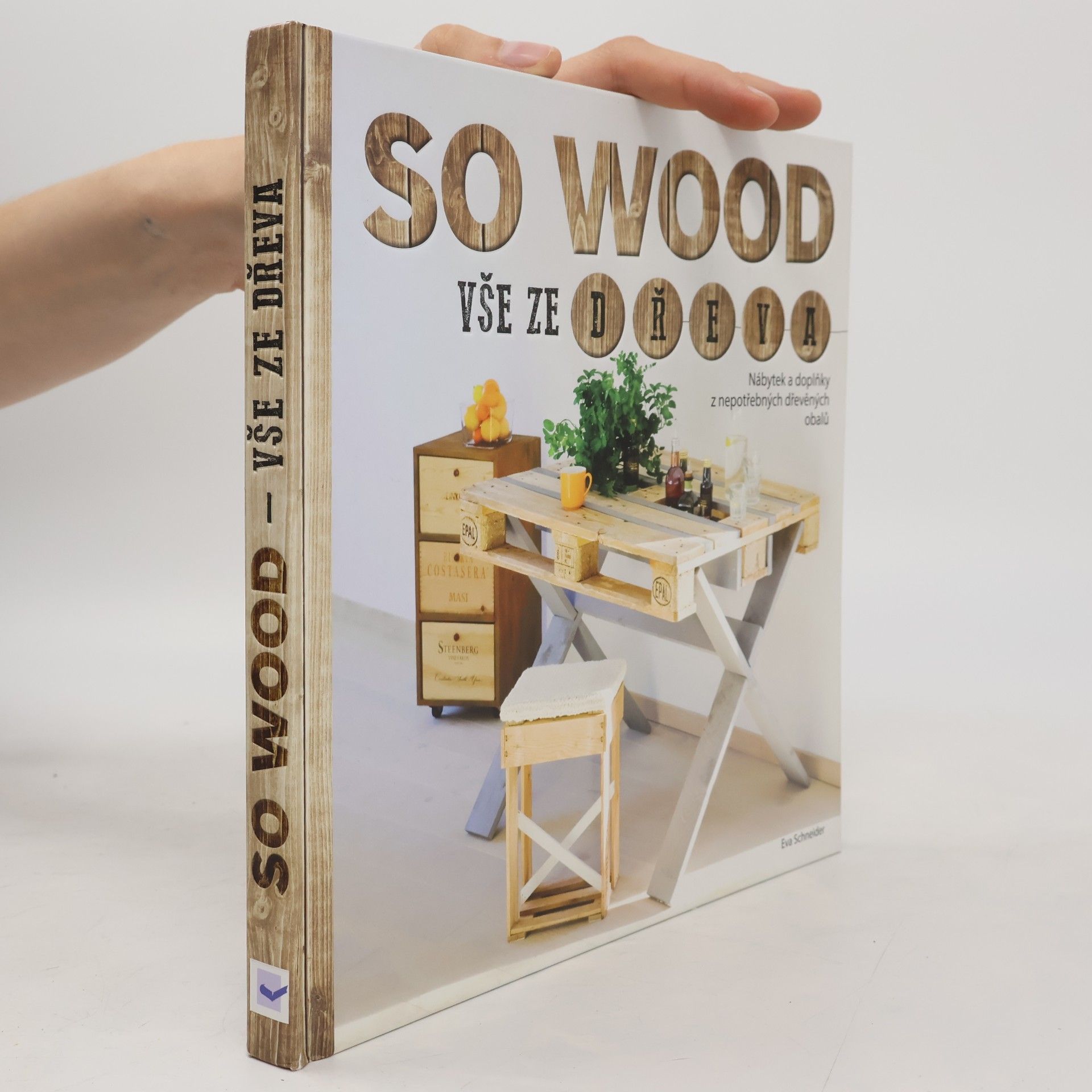 Eva Schneider-Boog So wood: Vše ze dřeva: Nábytek a doplňky z nepotřebných dřevěných obalů