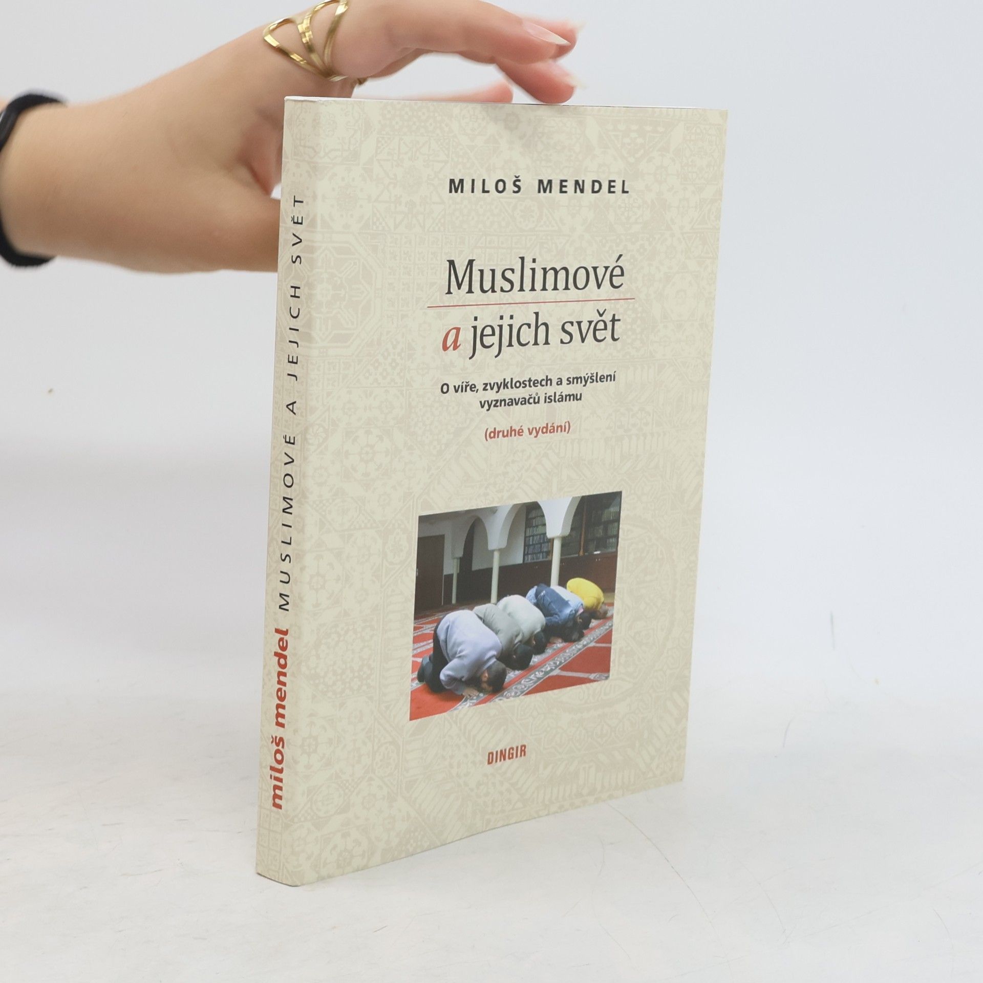 Miloš Mendel Muslimové a jejich svět : o víře, zvyklostech a smýšlení vyznavačů islámu