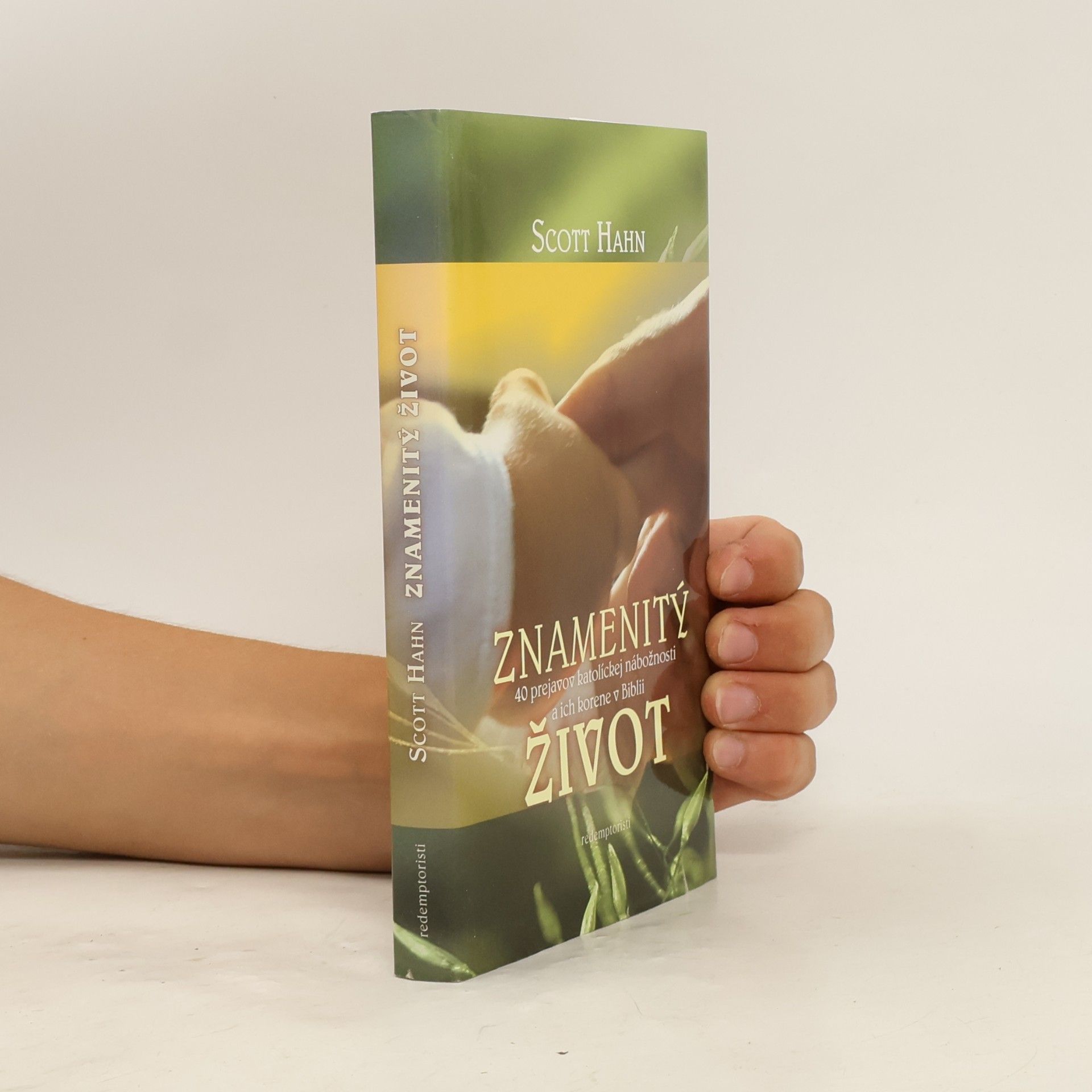Scott Hahn Znamenitý život - 40 prejavov katolíckej nábožnosti a ich korene v Biblii