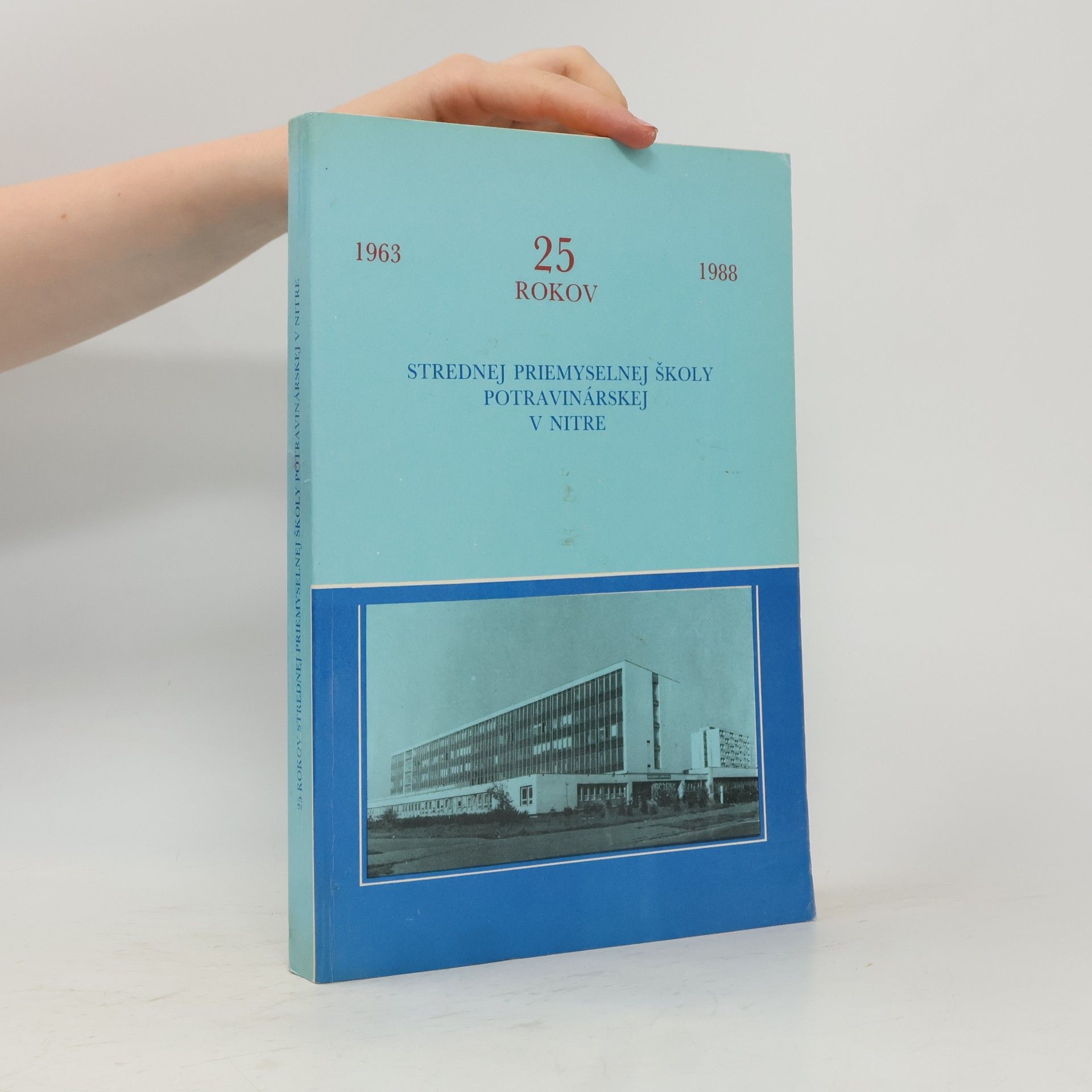 Autorenkollektiv 25 rokov Strednej priemyselnej školy potravinárskej v Nitre 1963-1988