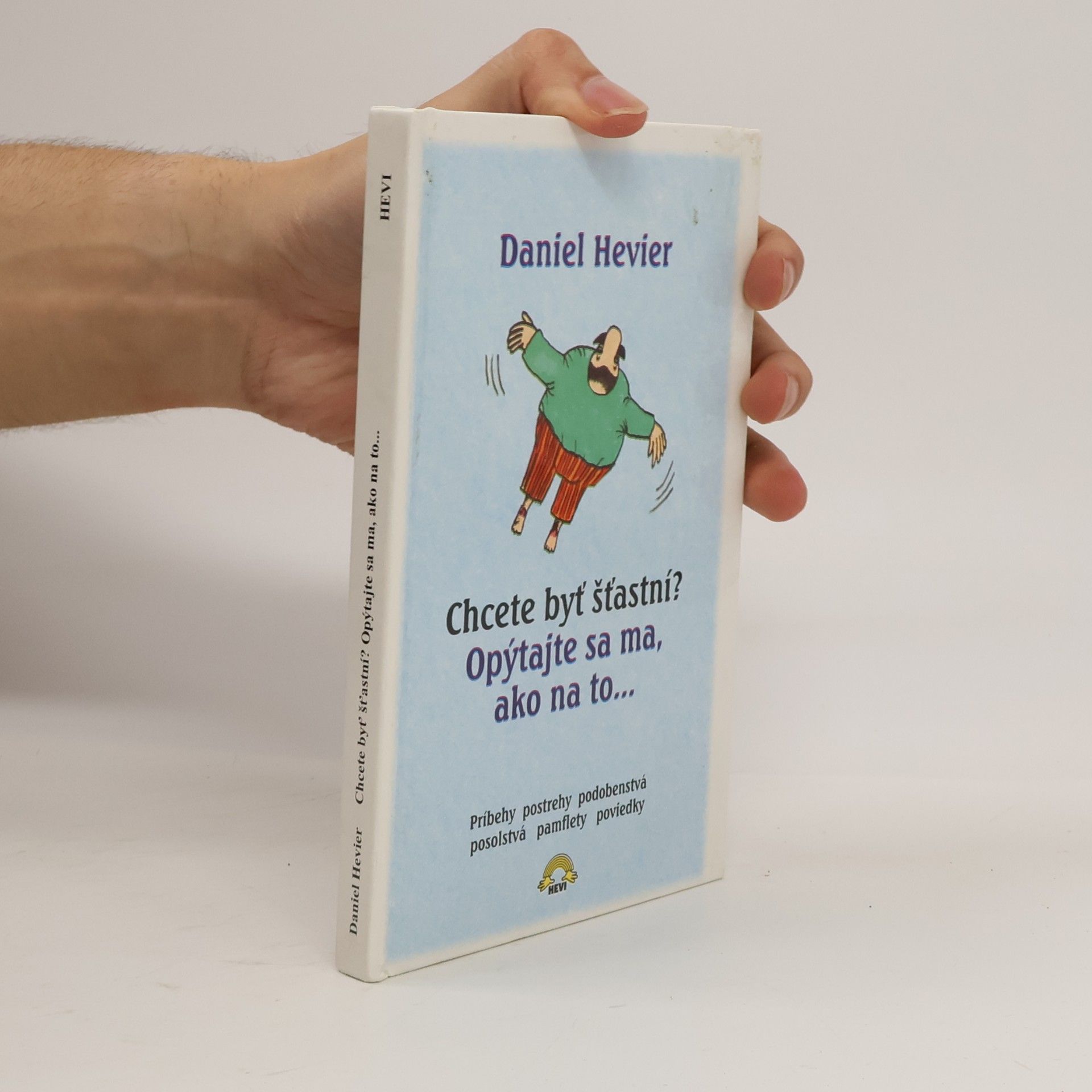 Daniel Hevier Chcete byť šťastní? Opýtajte sa ma, ako na to...
