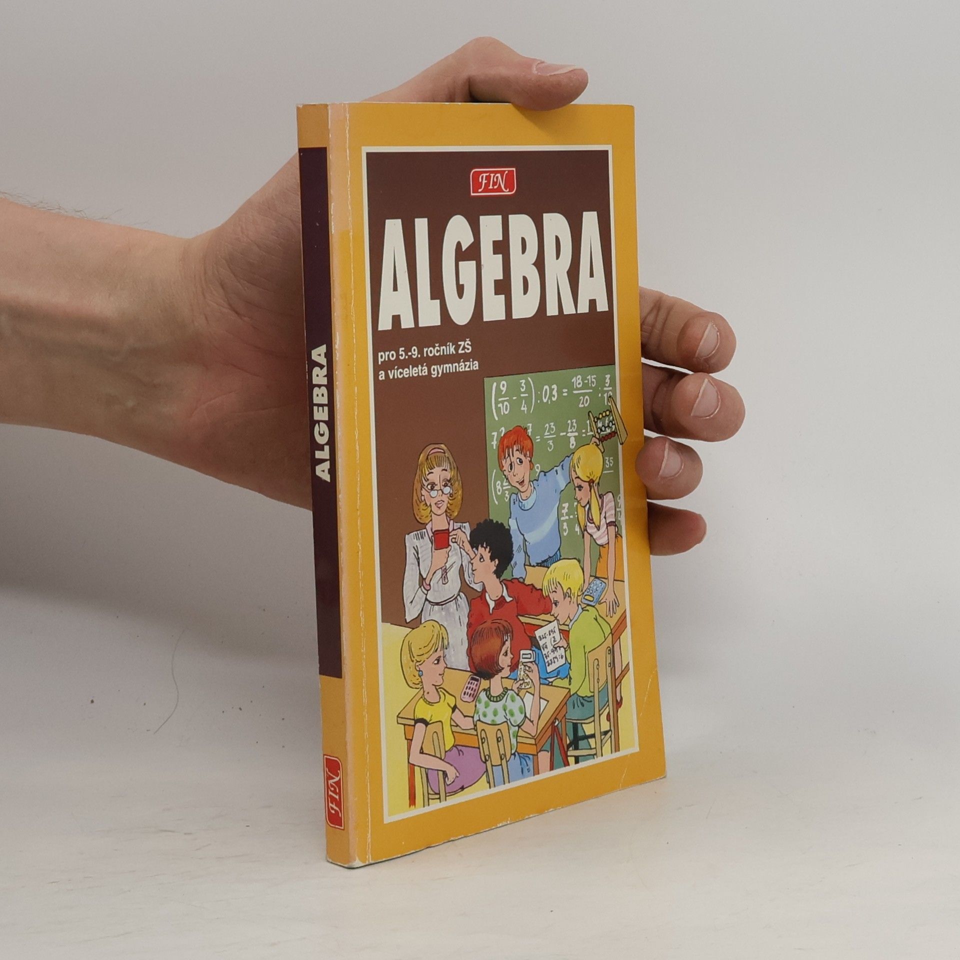Radim Slouka Algebra pro žáky 5. - 9. tříd ZŠ, studenty víceletých gymnázií a třídy s rozšířenou výukou matematiky