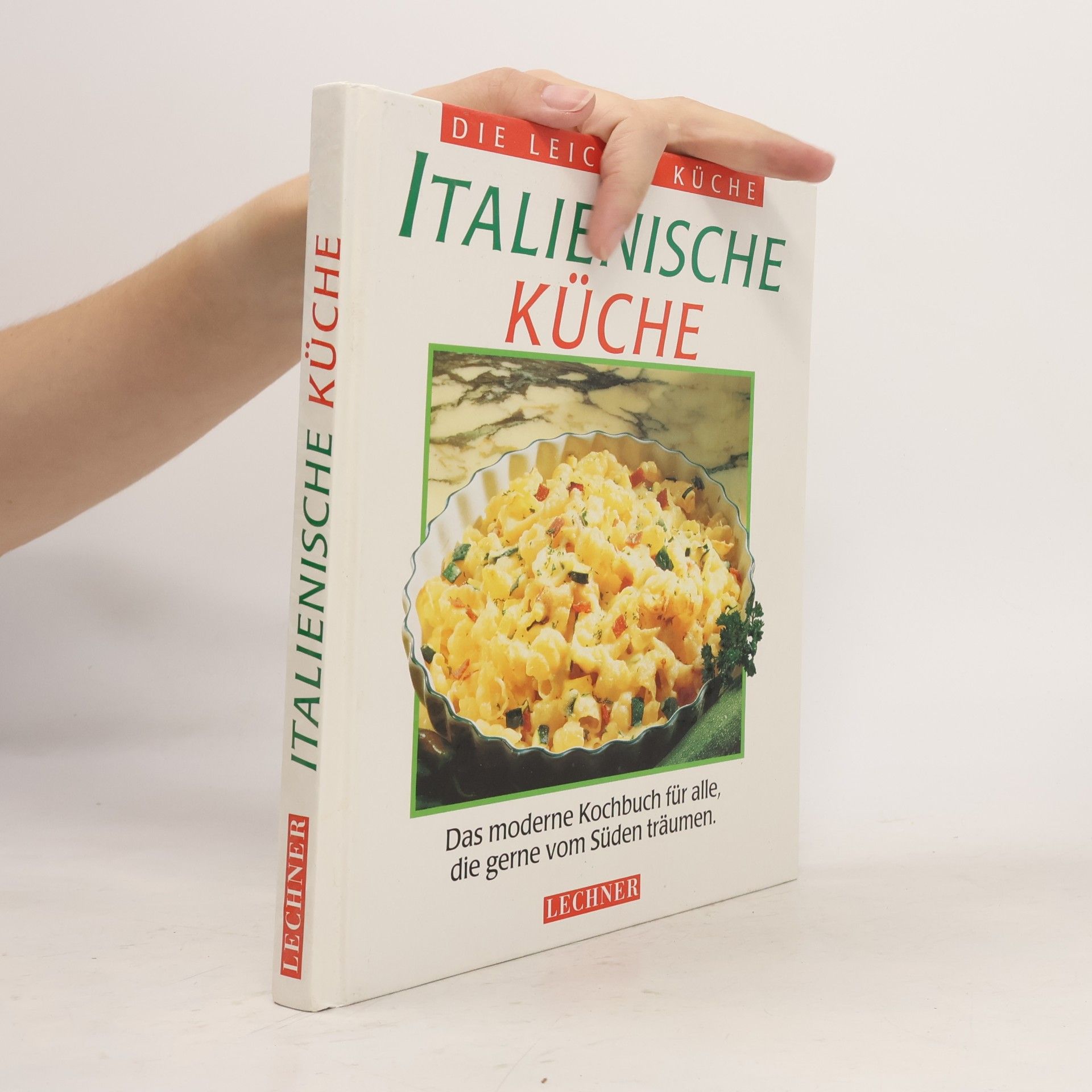 Collectif d'auteurs Italienische Küche : das moderne Kochbuch für alle, die gerne vom Süden träumen