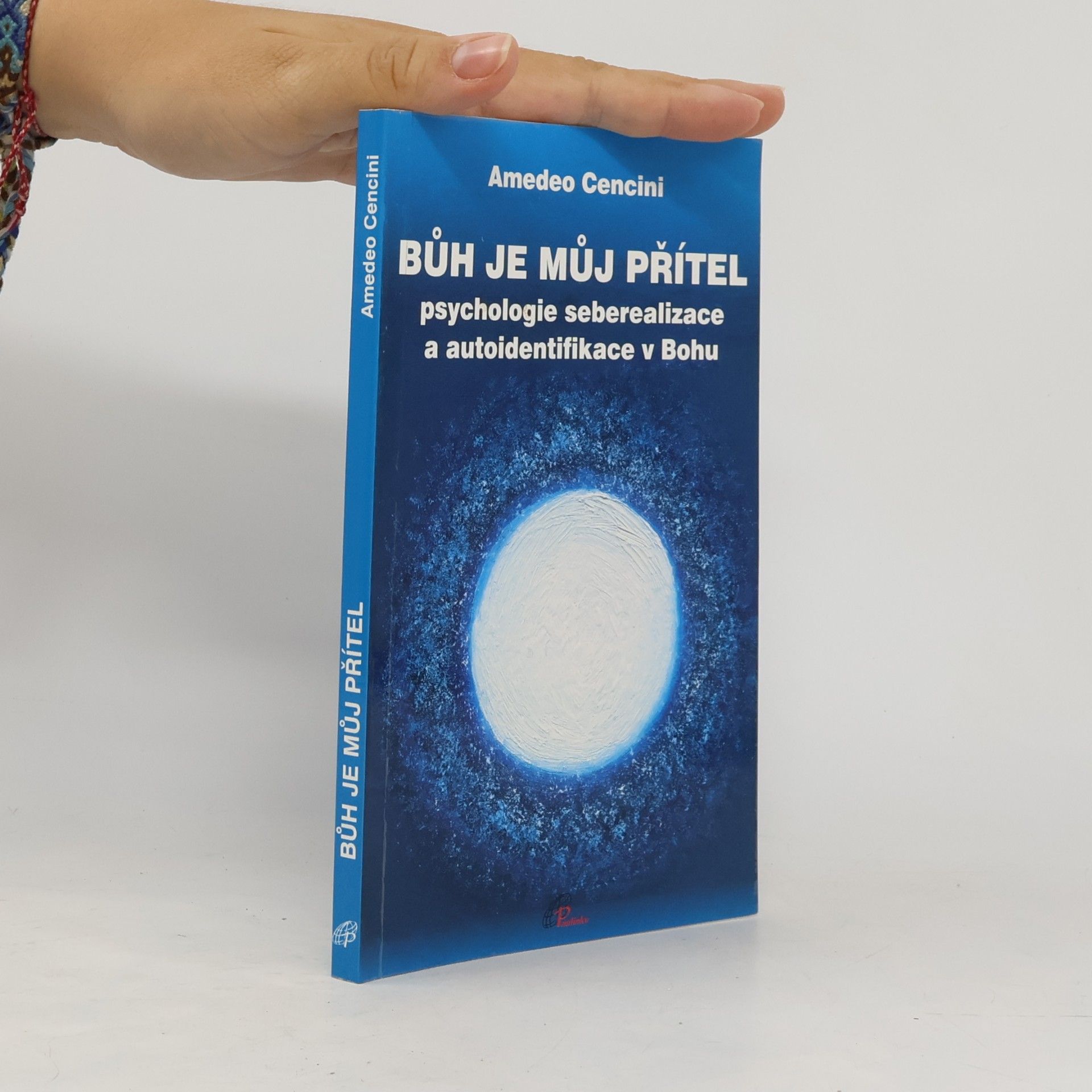 Amedeo Cencini Bůh je můj přítel: Psychologie seberealizace a autoidentifikace v Bohu