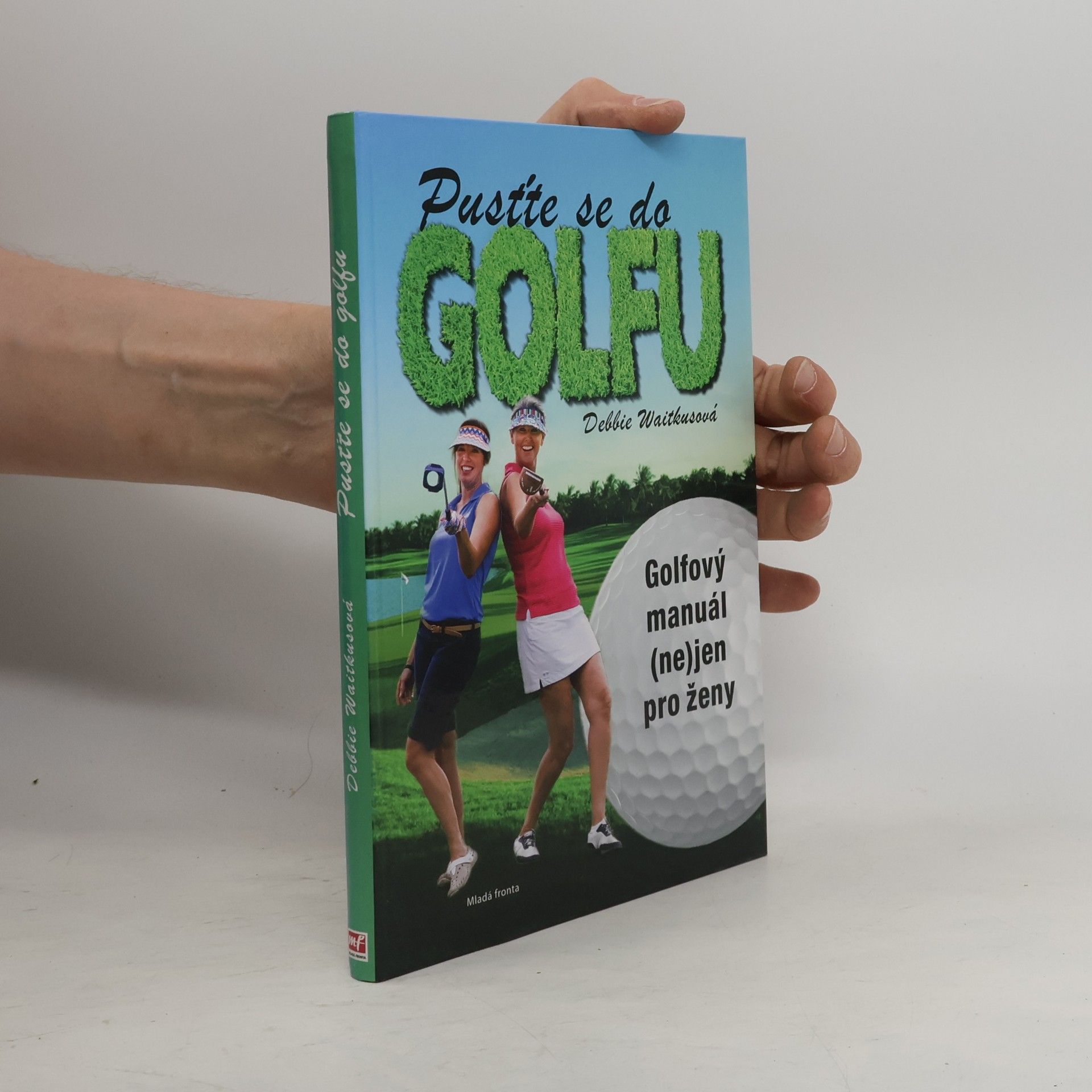 Lukáš Trnka Pusťte se do golfu! Golfový manuál (ne)jen pro ženy