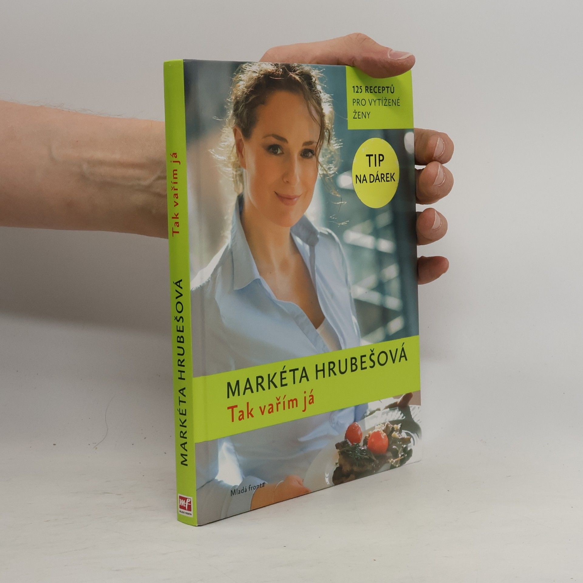 Markéta Hrubešová Tak vařím já : 125 receptů pro vytížené ženy