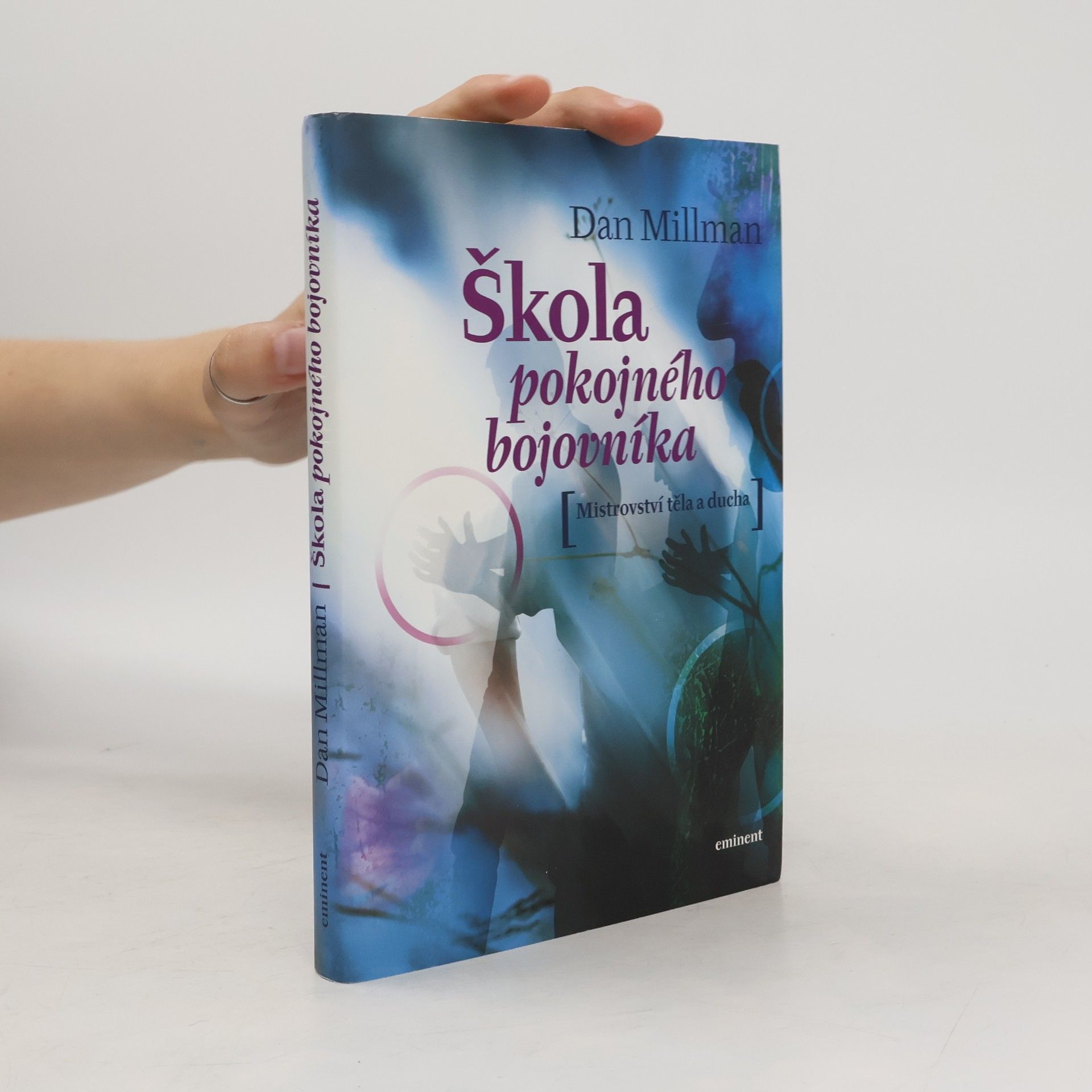 Dan Millman Škola pokojného bojovníka. Mistrovství těla a ducha