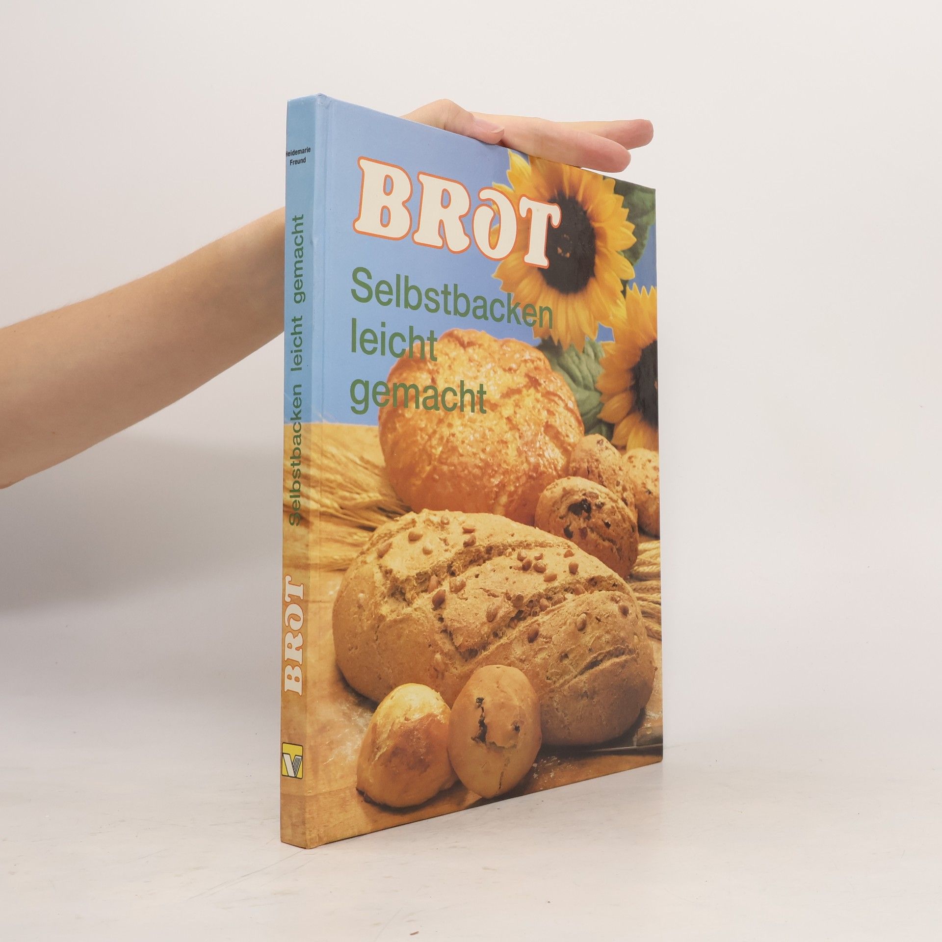 Heidemarie Freund-Förster Brot. Selbstbacken leicht gemacht