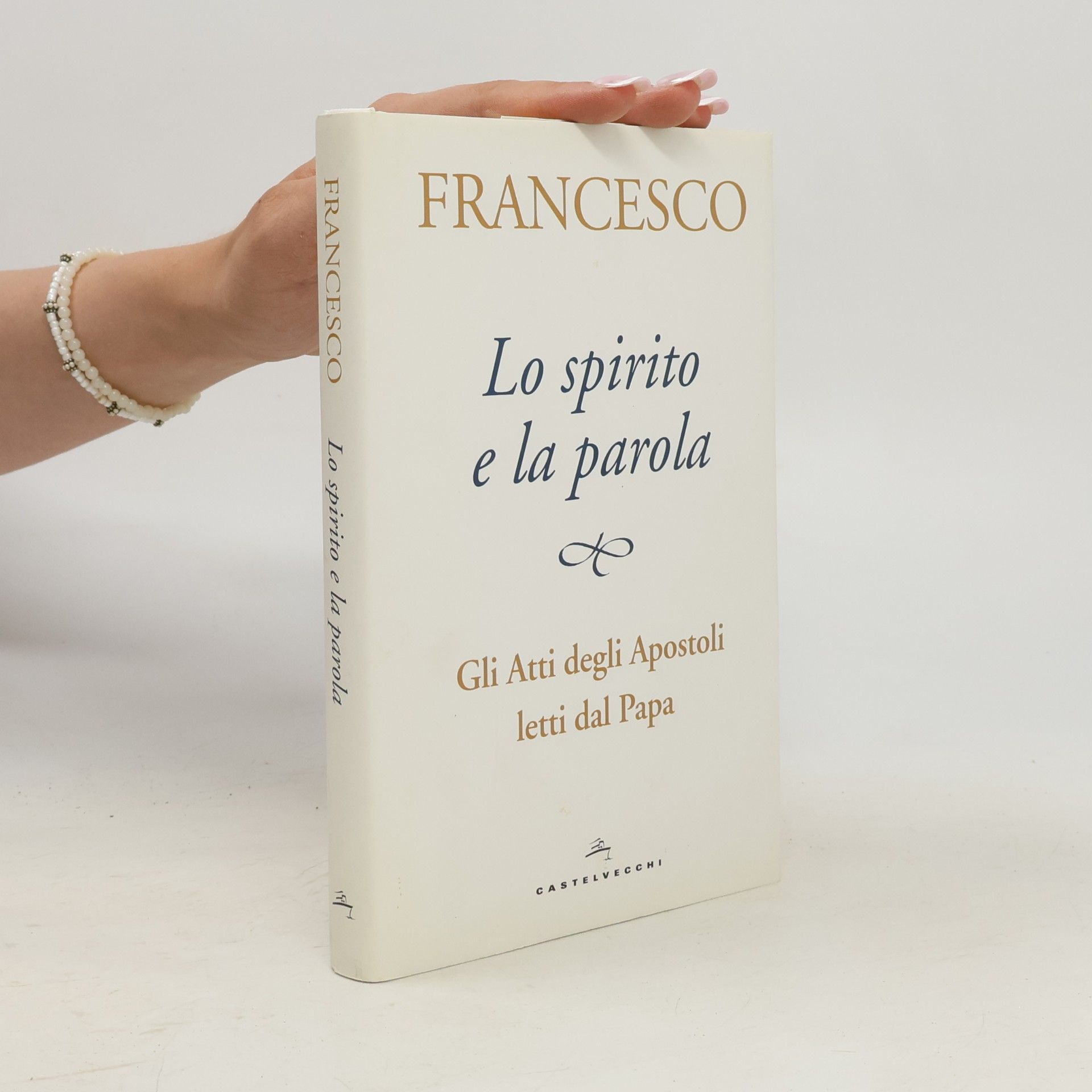 Francesco Lo spirito e la parola. Gli Atti degli Apostoli letti dal Papa