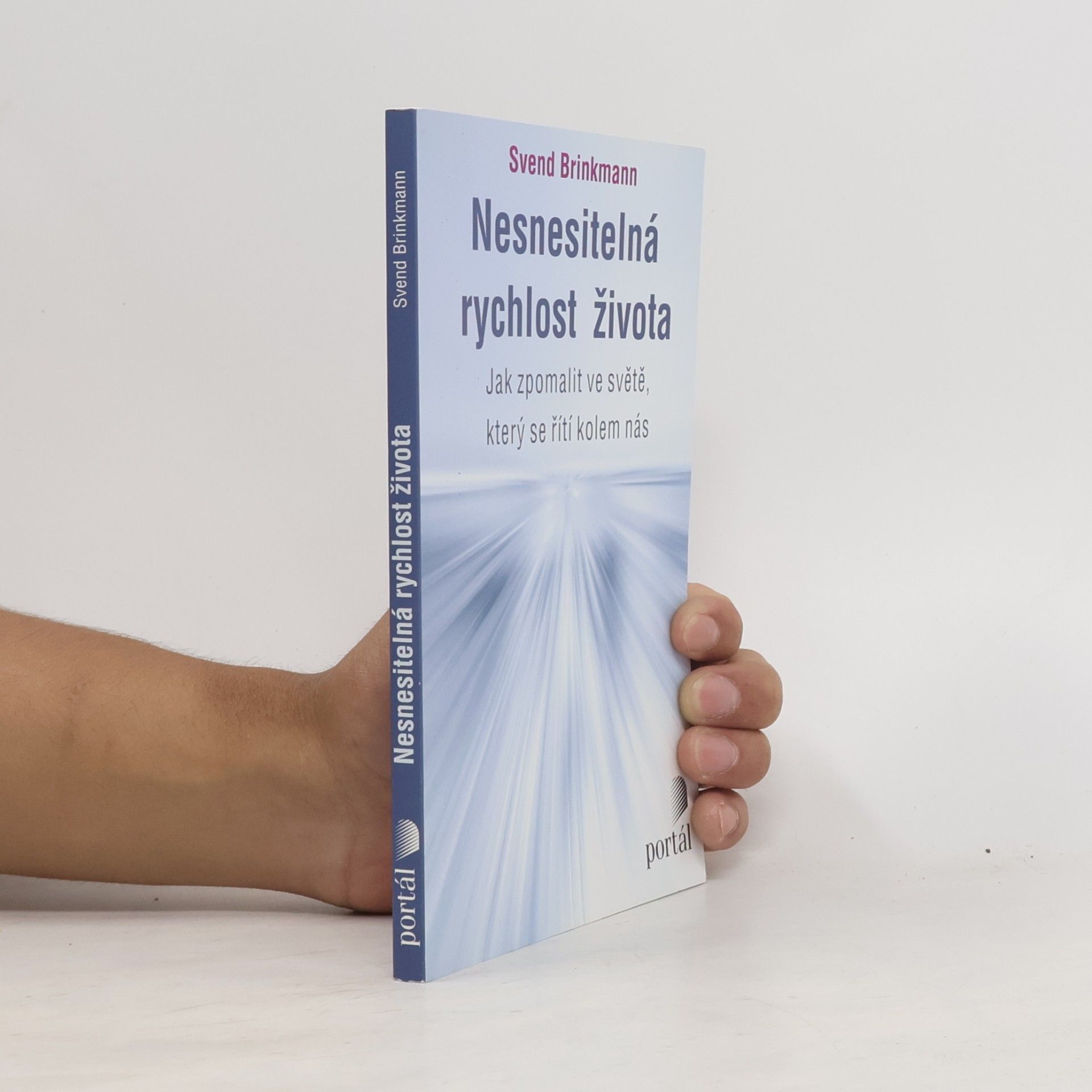 Svend Brinkmann Nesnesitelná rychlost života. Jak zpomalit ve světě, který se řítí kolem nás