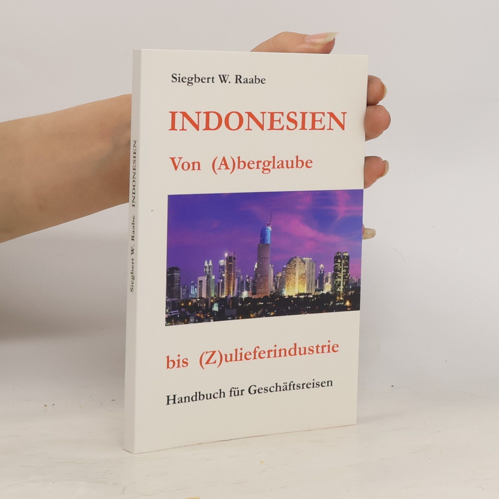 Siegbert W. Raabe Indonesien Von (A) berglaube bis (Z) ulieferindustrie
