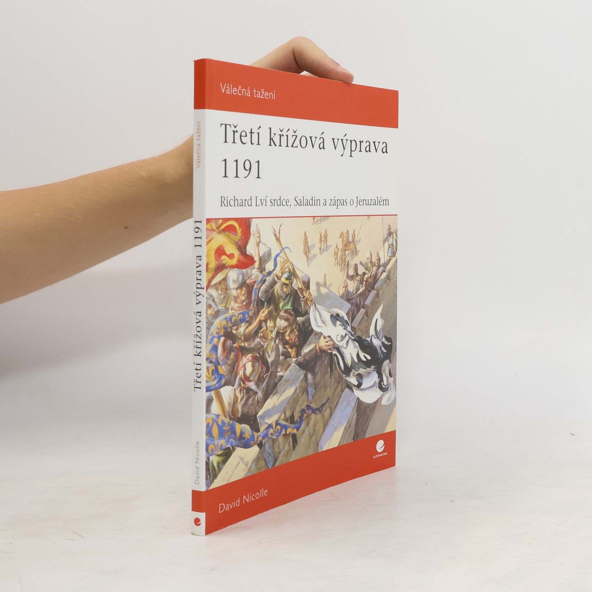 David Nicolle Třetí křížová výprava 1191 – Richard Lví Srdce, Saladin a zápas o Jeruzalém