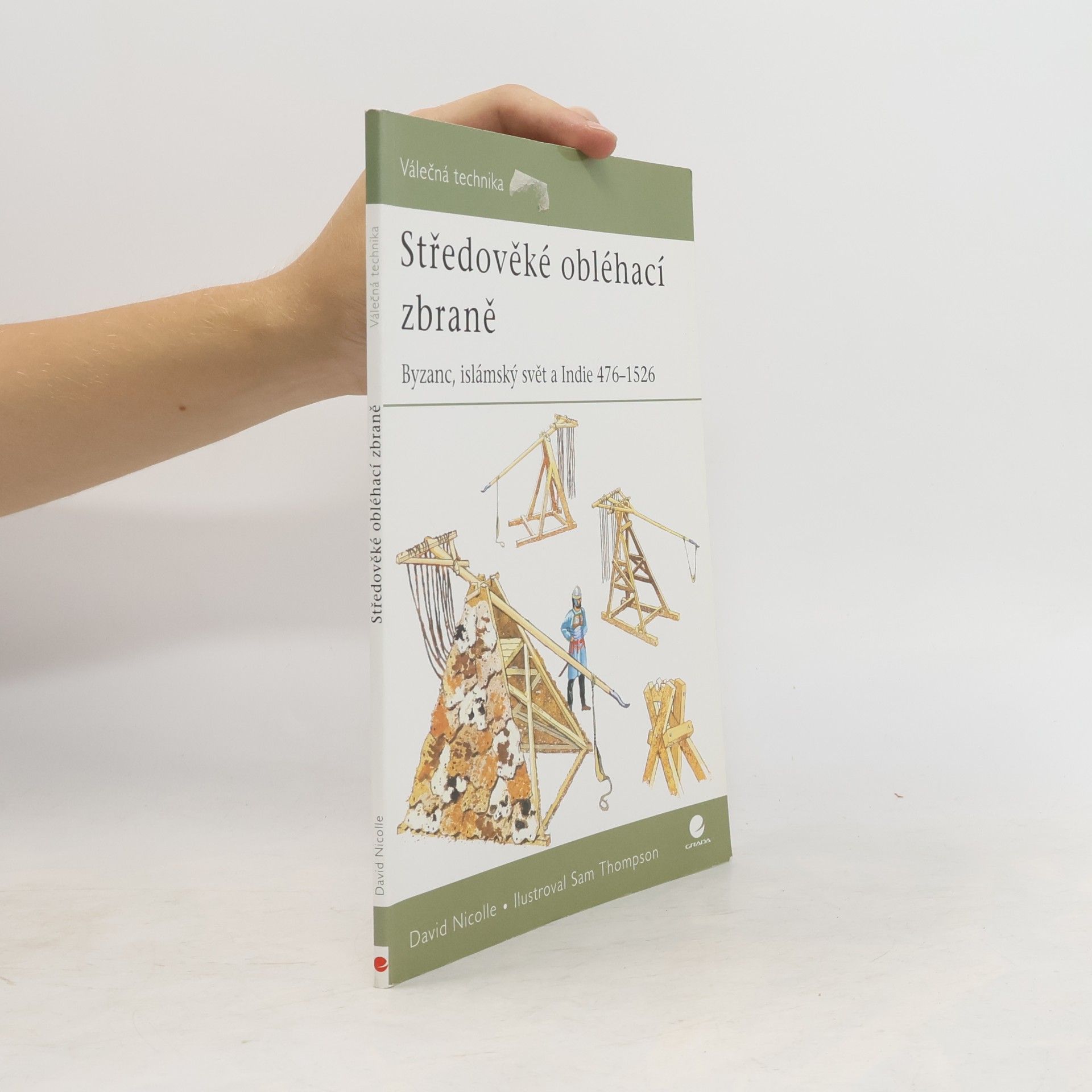 Středověké obléhací zbraně : Byzanc, islámský svět a Indie 476-1526