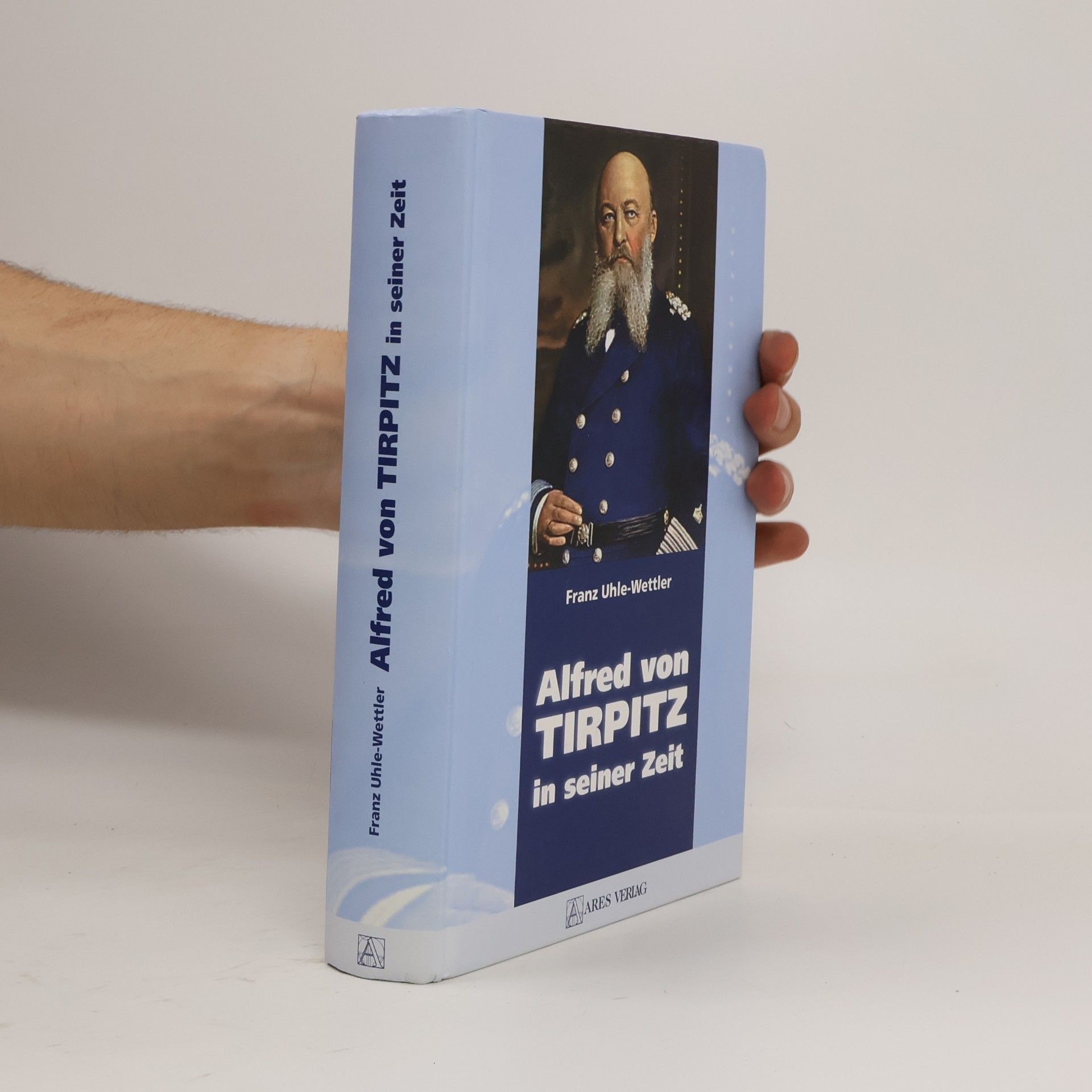 Franz Uhle-Wettler Alfred von Tirpitz in seiner Zeit