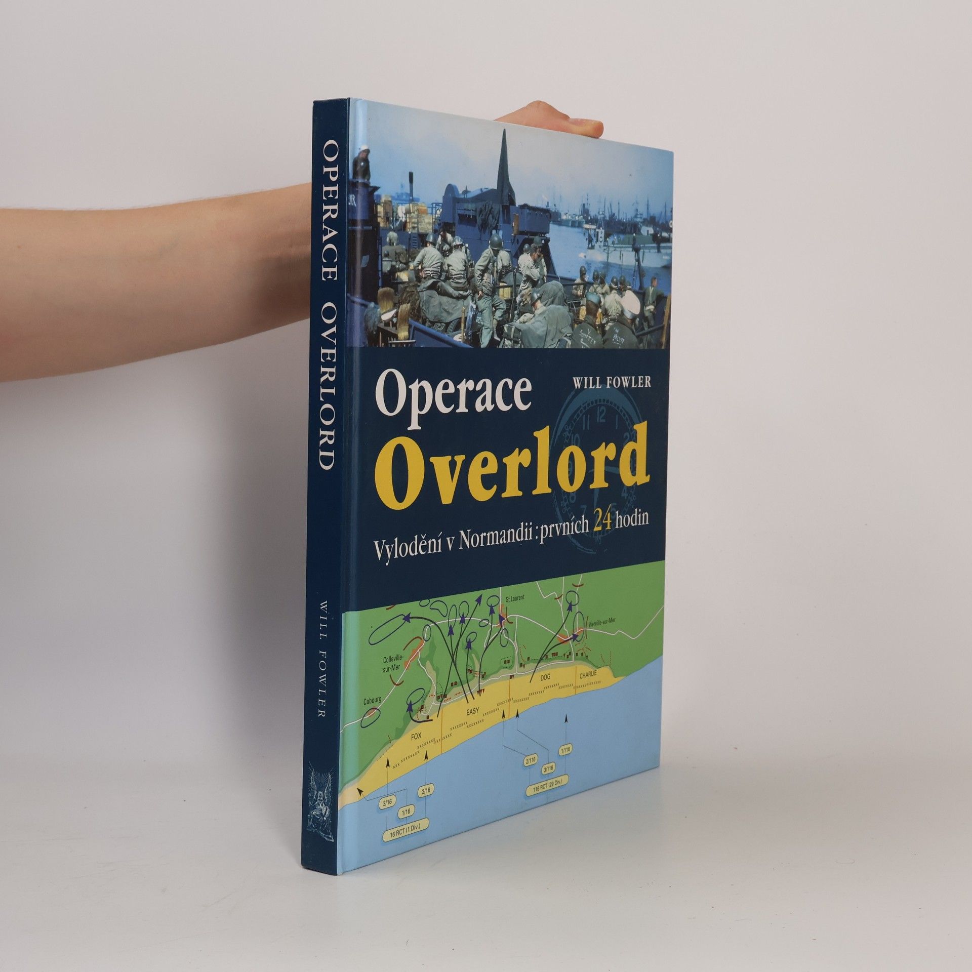 Will Fowler Operace Overlord. Invaze v Normandii: Prvních 24 hodin