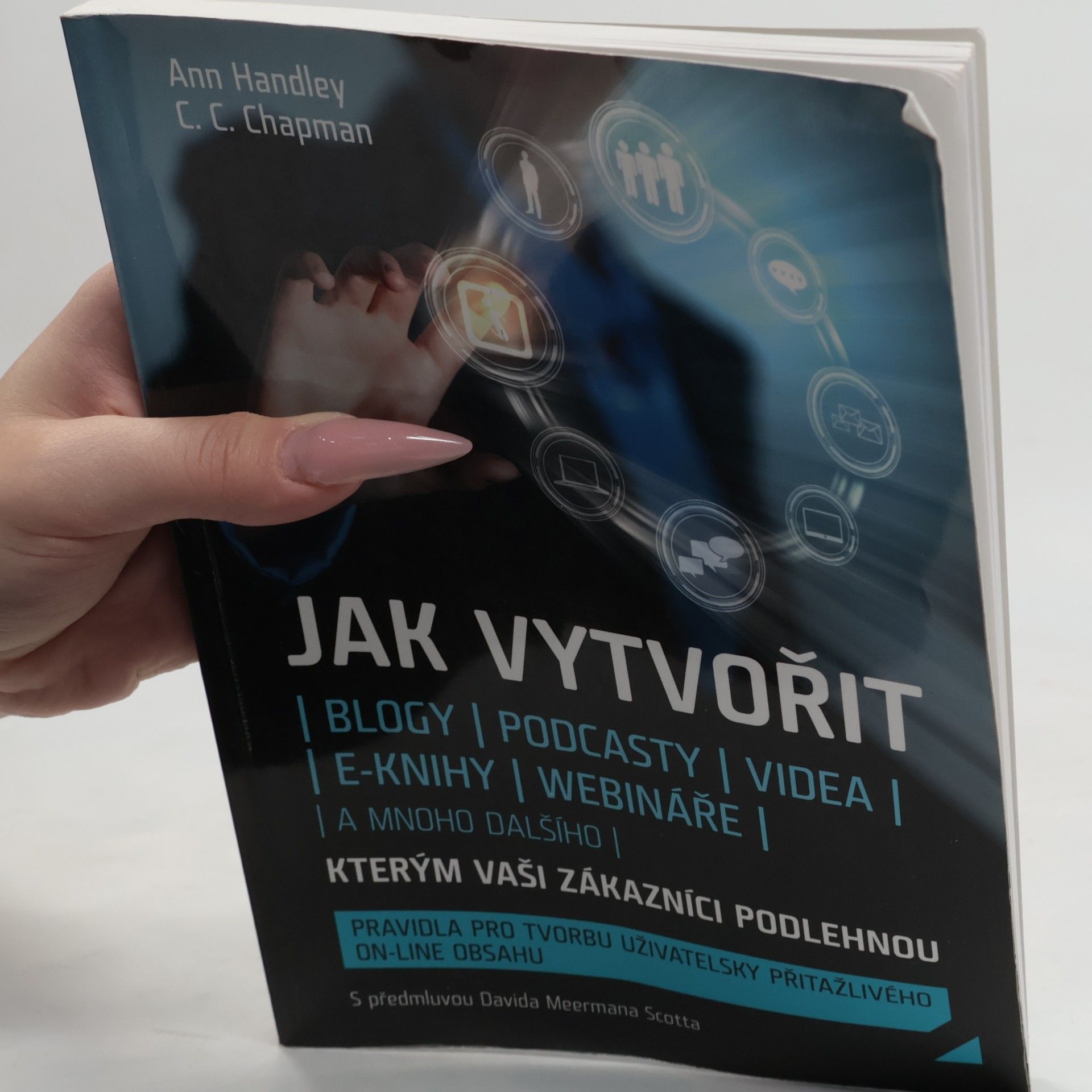 Ann Handley Jak vytvořit blogy, podcasty, videa, e-knihy, webináře a mnoho dalšího, kterým vaši zákazníci podlehnou