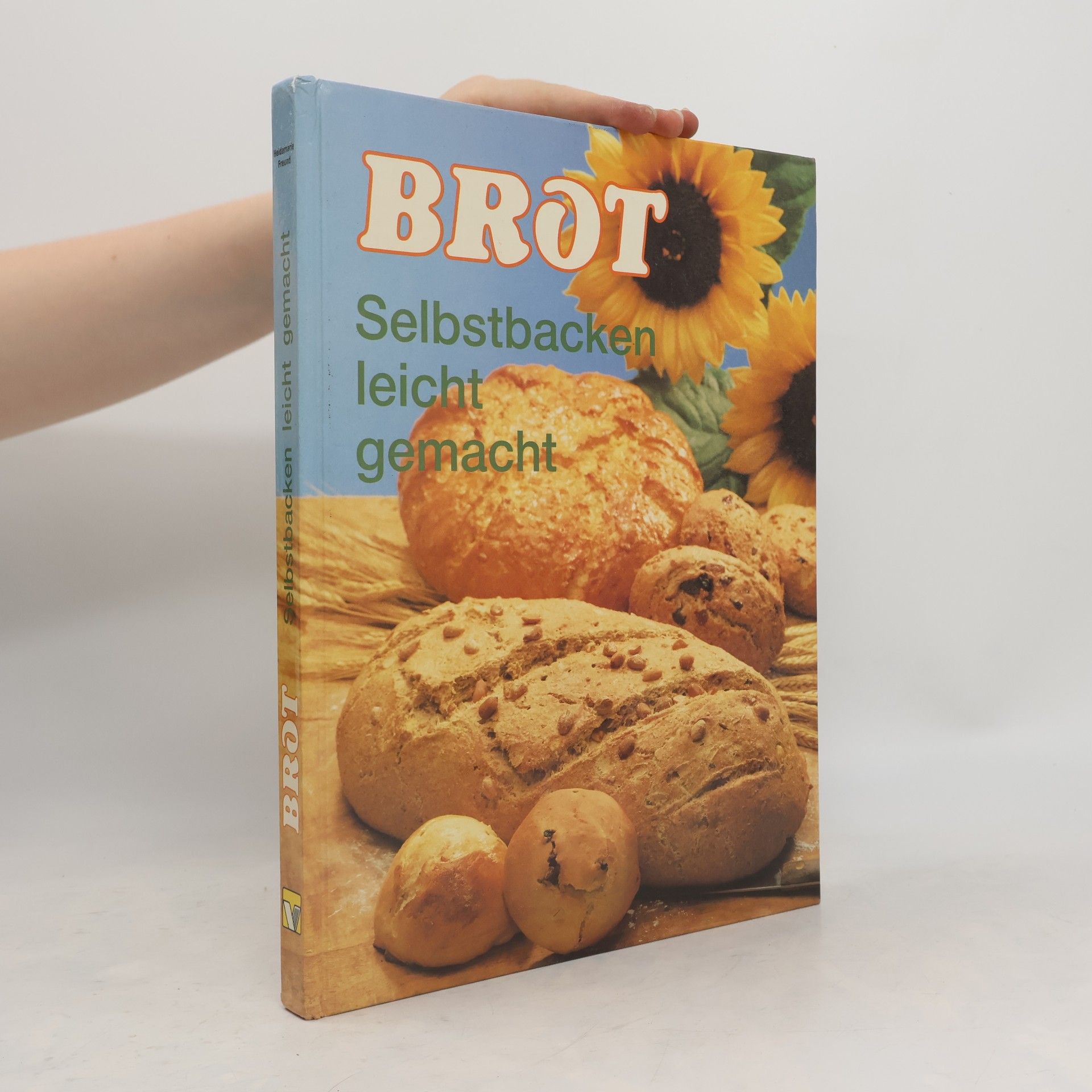 Heidemarie Freund-Förster Brot. Selbstbacken leicht gemacht