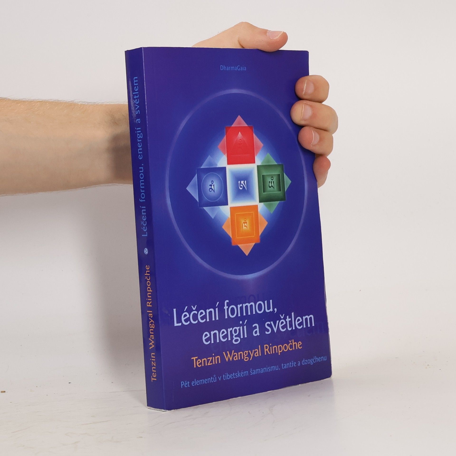 Tenzin Wangyal Rinpoche Léčení formou, energií a světlem. Pět elementů v tibetském šamanismu, tantře a dzogčhenu