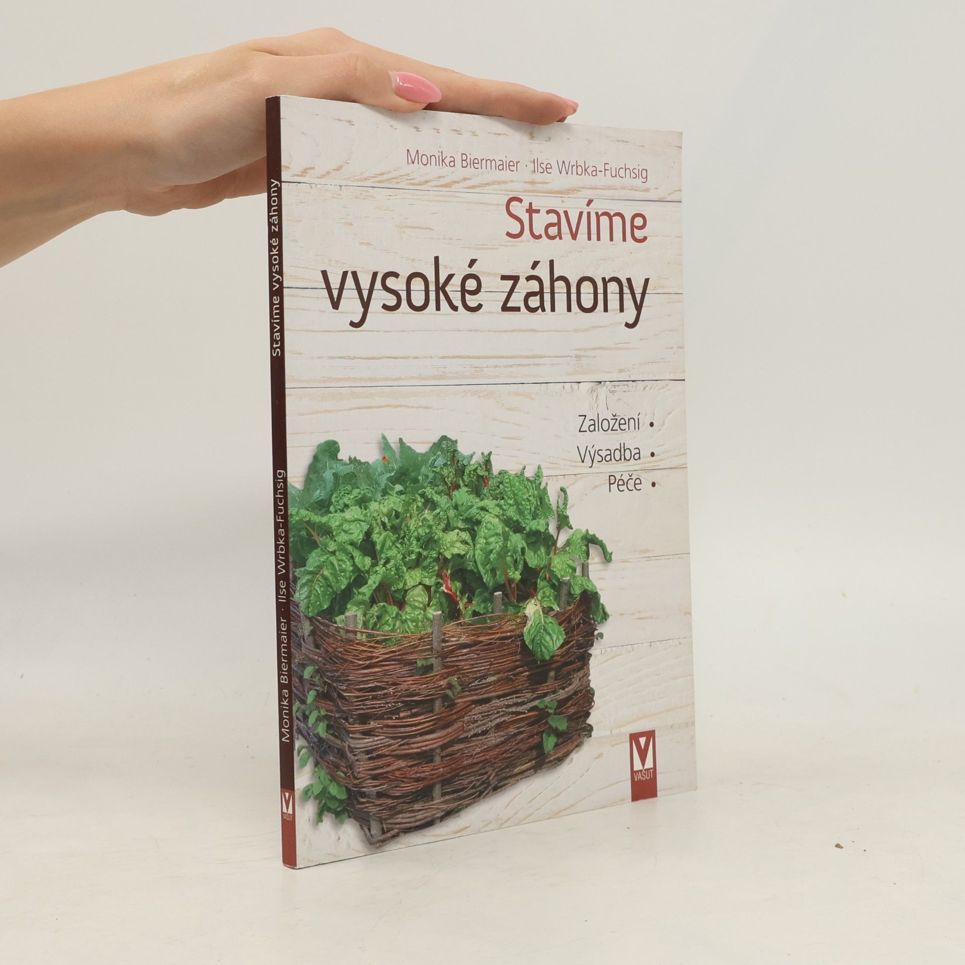 Ilse Wrbka-Fuchsig Stavíme vysoké záhony : v zahradě v souladu s přírodou