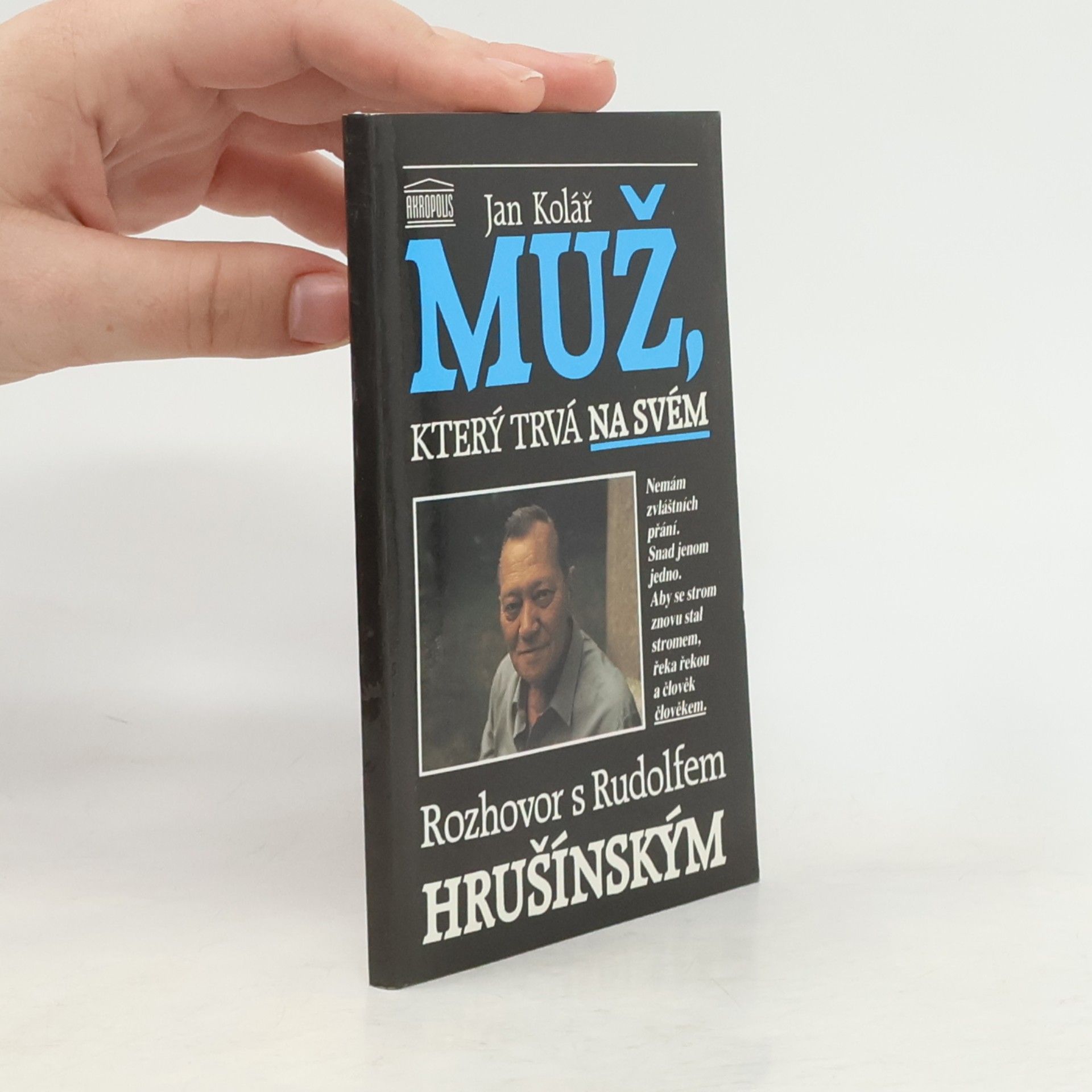 Jan Kolář Muž, který trvá na svém. Rozhovor s Rudolfem Hrušínským