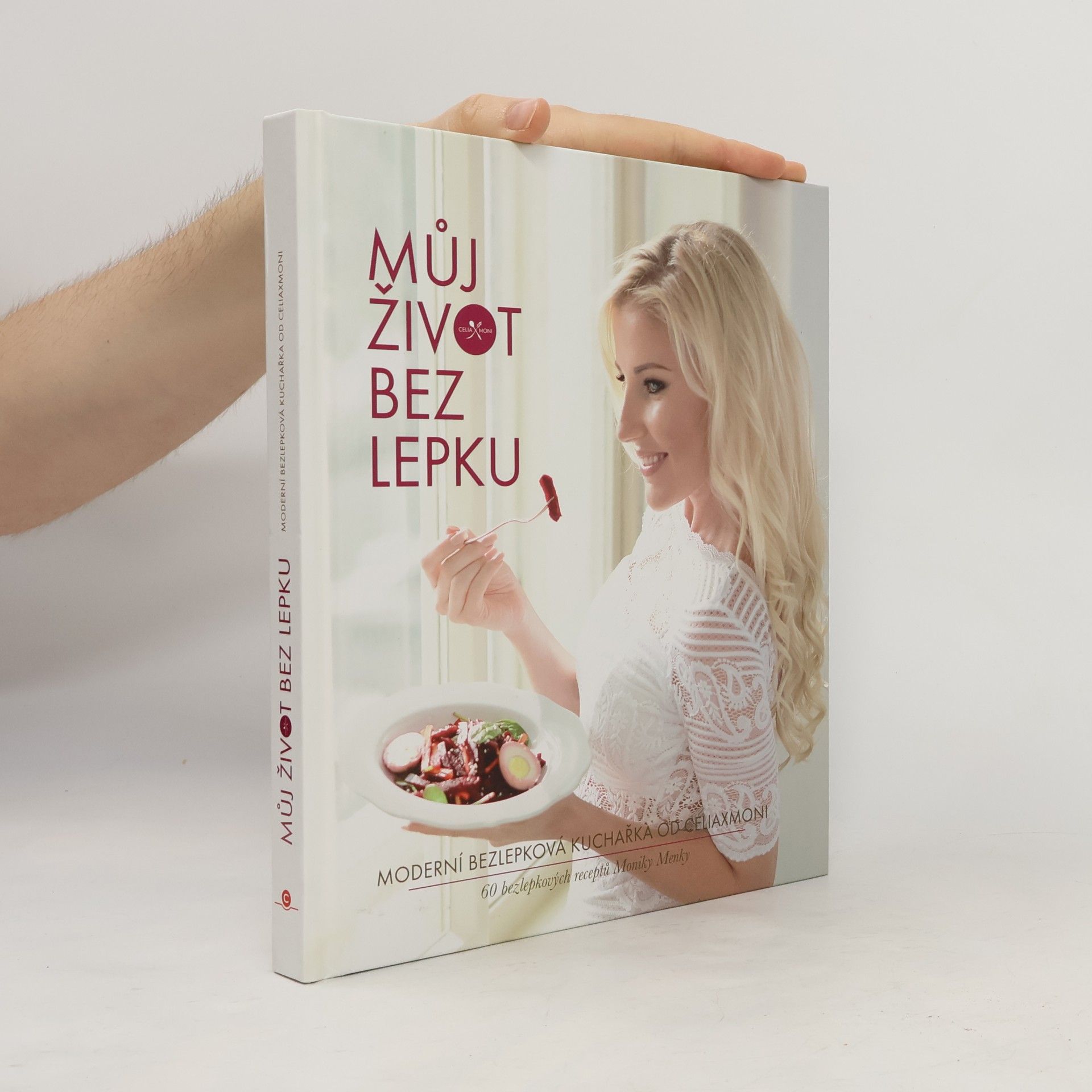 Monika Menky Můj život bez lepku. Moderní bezlepková kuchařka od Celiaxmoni