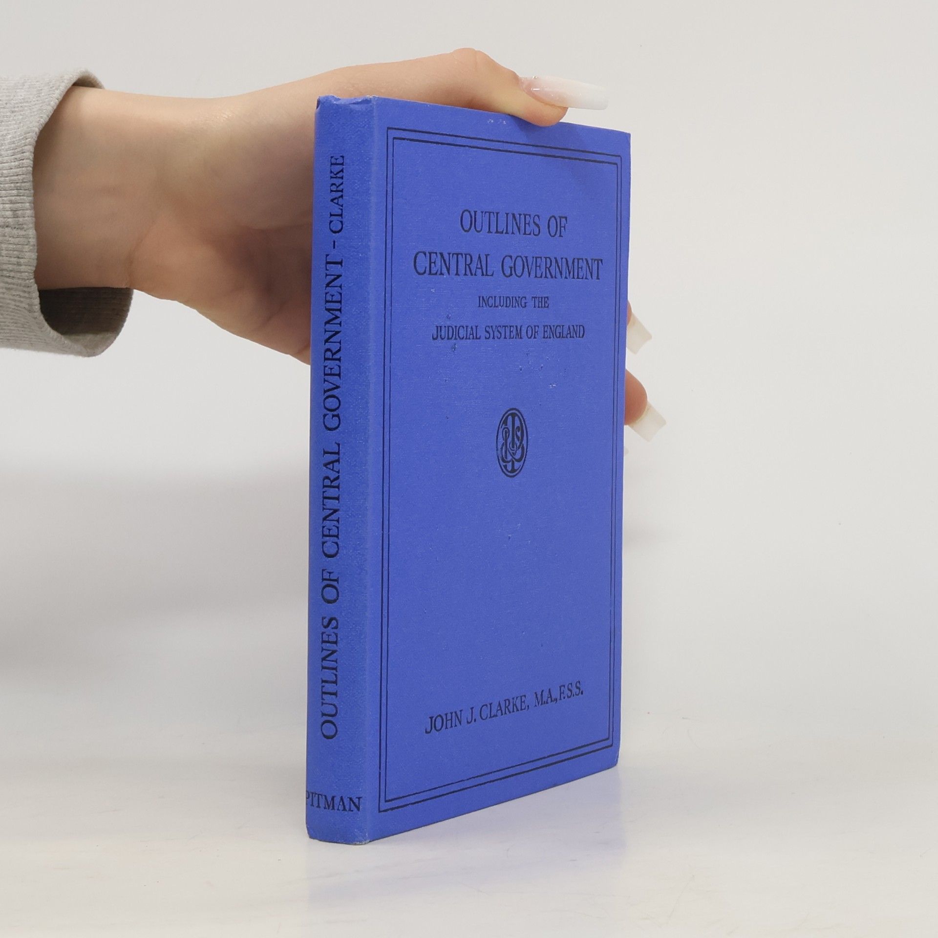 John J. Clarke Outlines of Central Government
