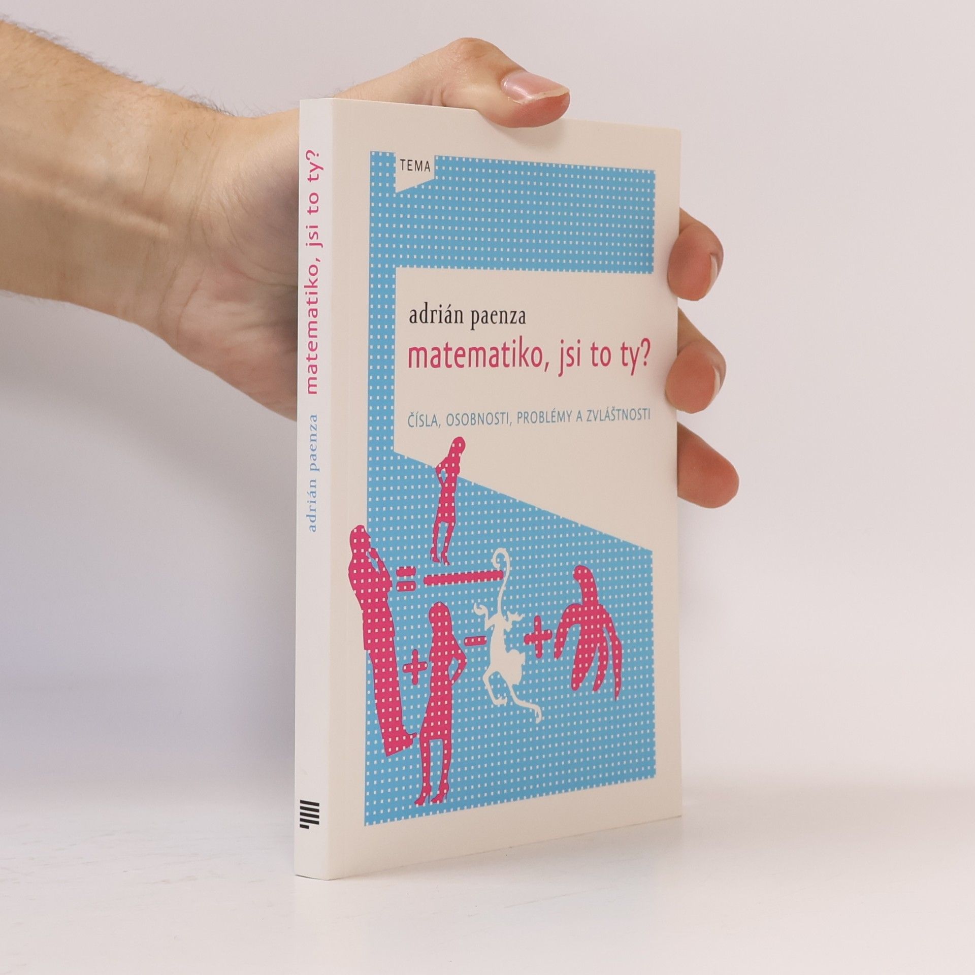 Adrián Paenza Matematiko, jsi to ty? : čísla, osobnosti, problémy a zvláštnosti