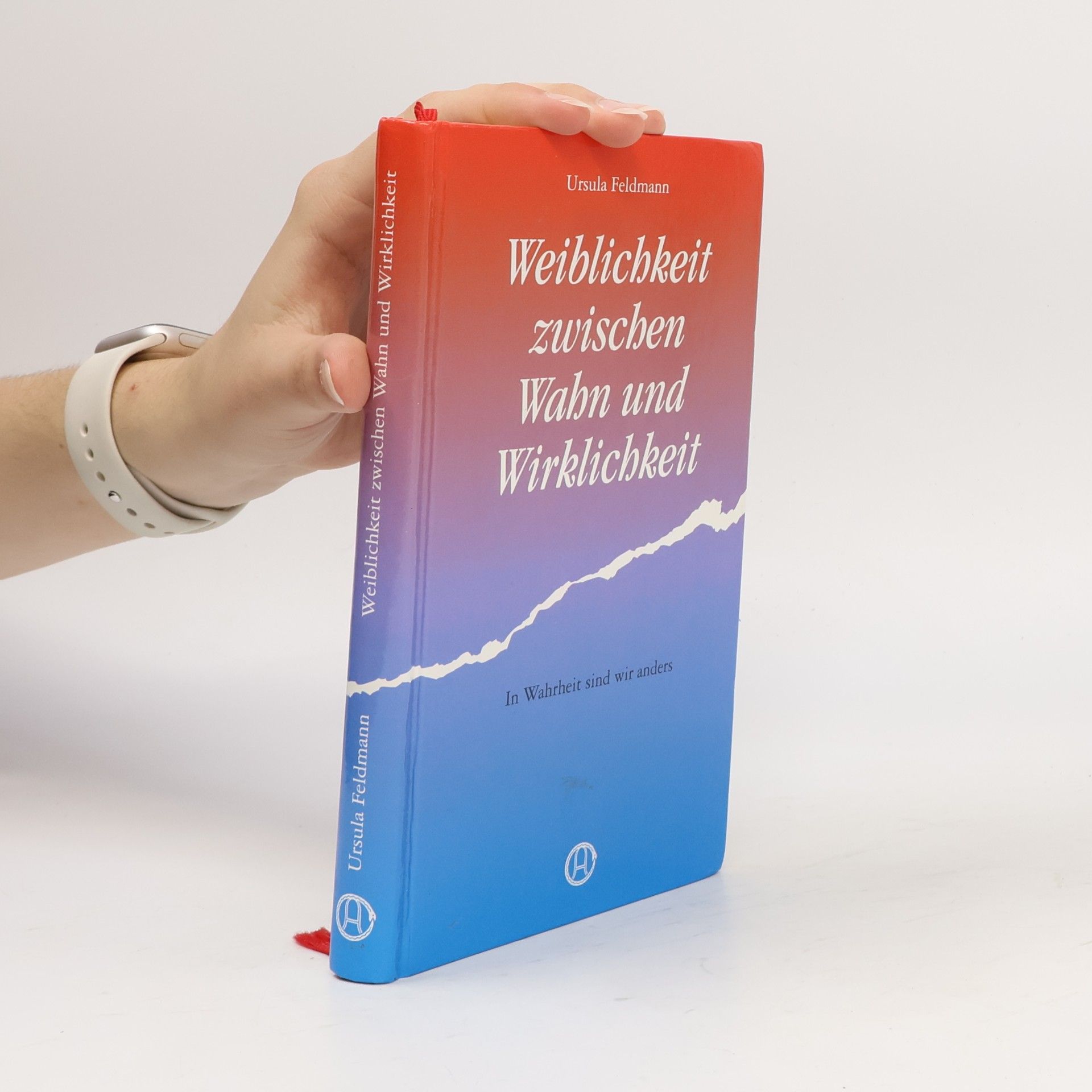 Ursula Feldmann Weiblichkeit zwischen Wahn und Wirklichkeit. In Wahrheit sind wir anders