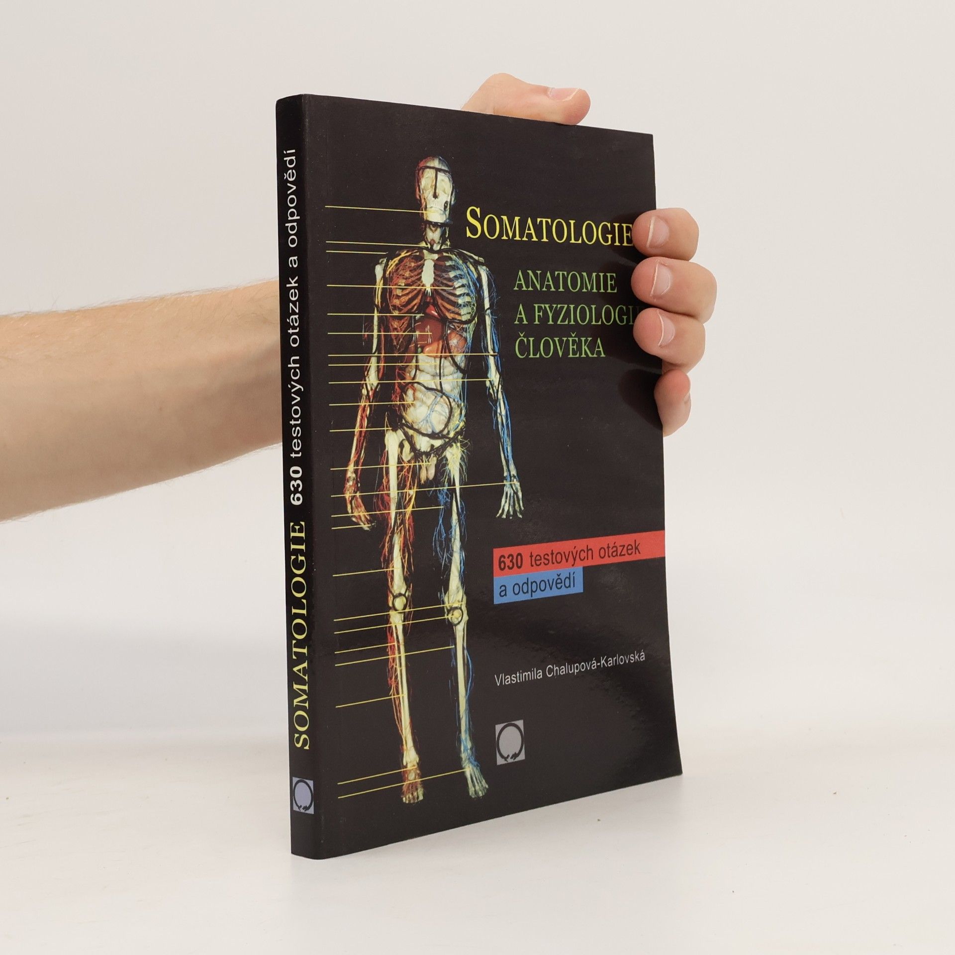 Vlastimila Chalupová Karlovská Somatologie. Anatomie a fyziologie člověka. 630 testových otázek a odpovědí