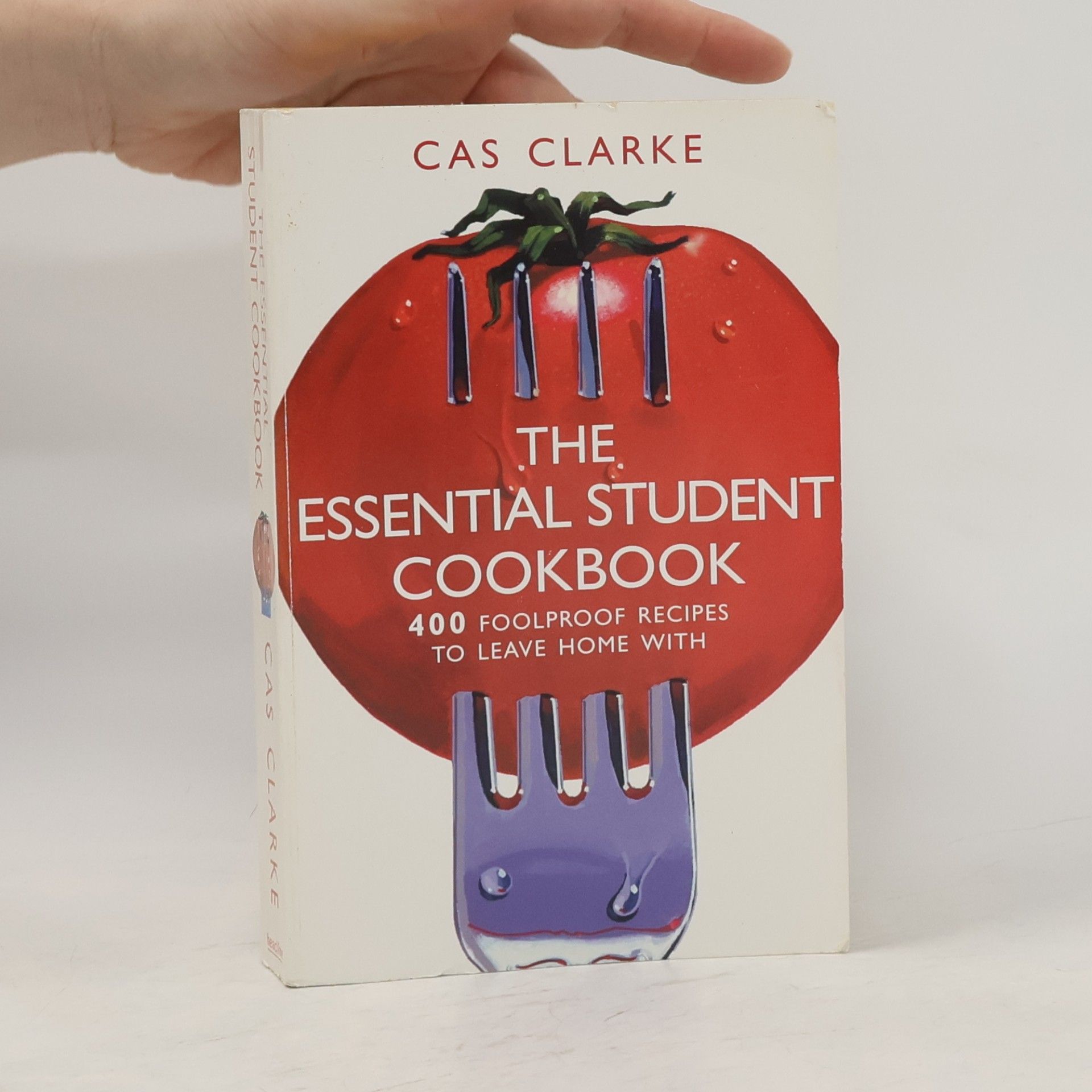 Cas Clarke The essential student cookbook. 400 budget recipes to leave home with