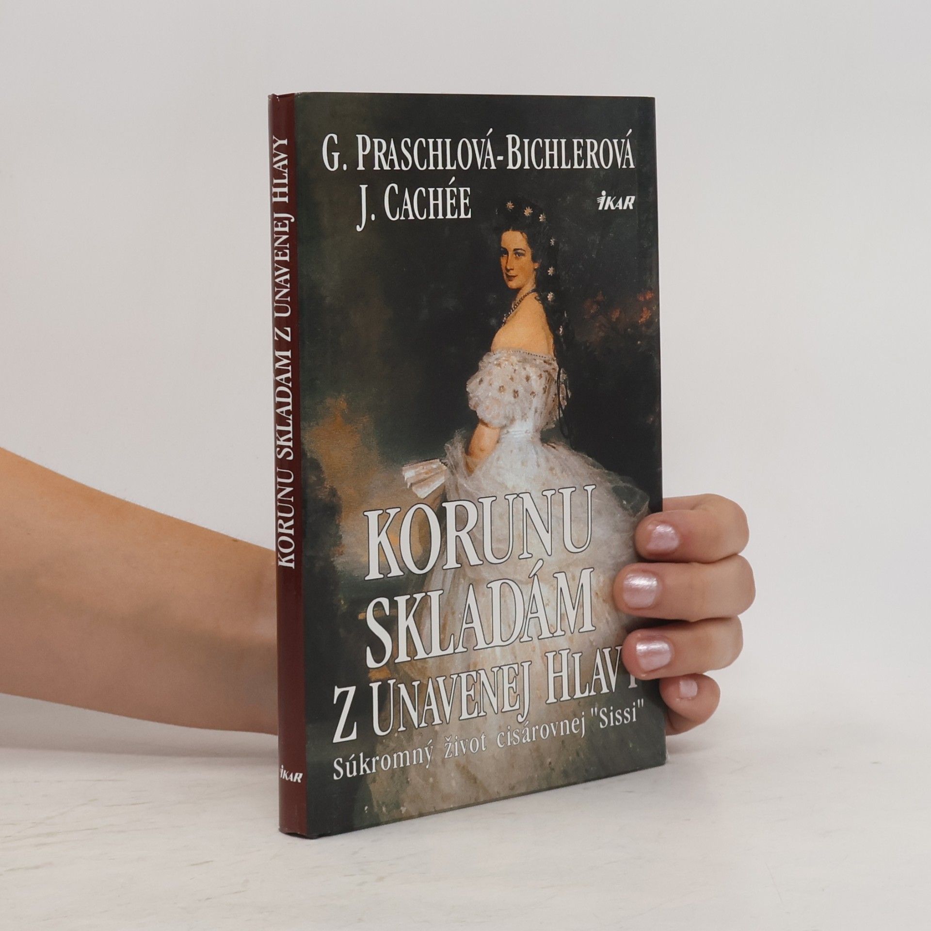 Gabriele Praschl Bichler Korunu skladám z unavenej hlavy - súkromný život kráľovnej Sissi