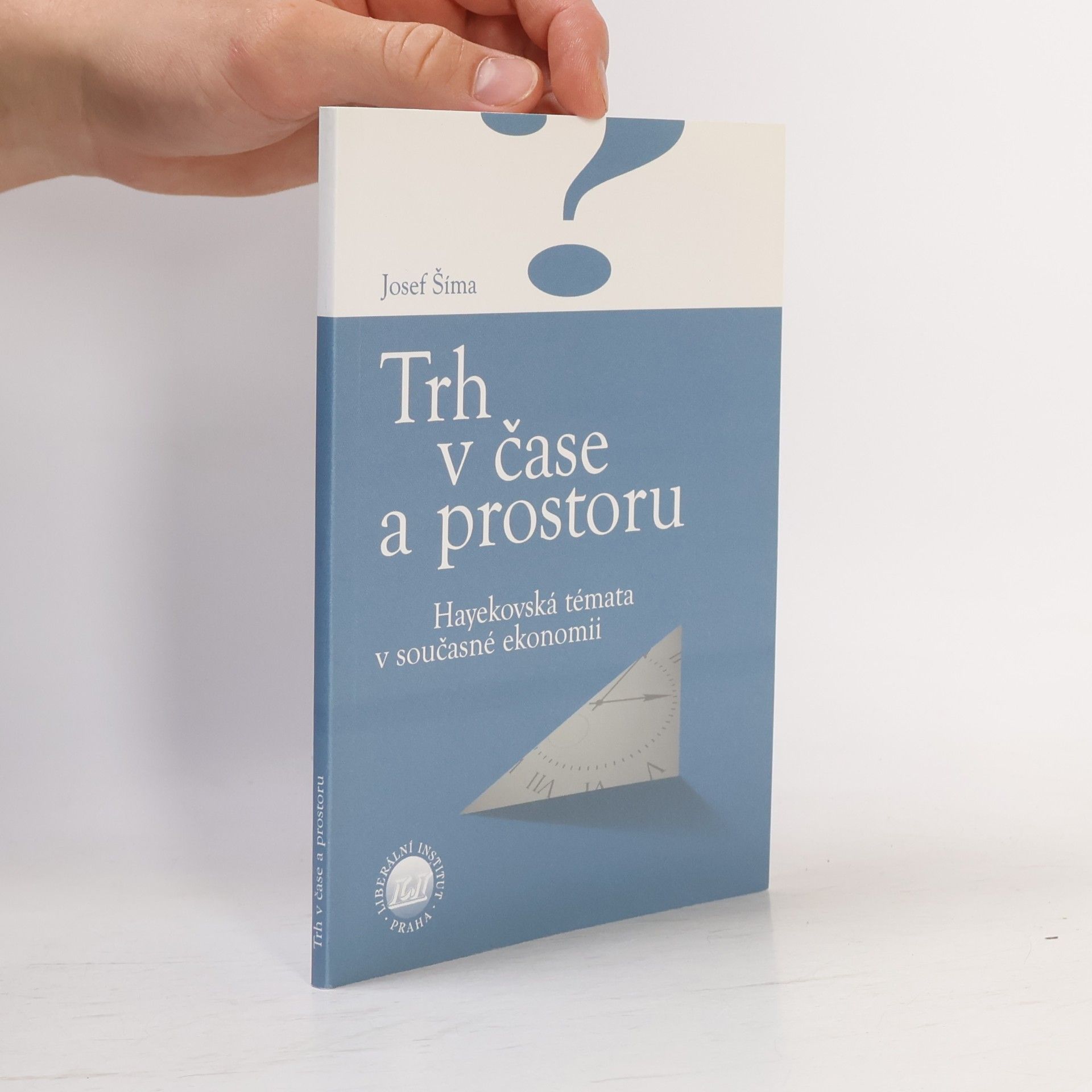 Josef Šíma Trh v čase a prostoru. Hayekovská témata v současné ekonomii