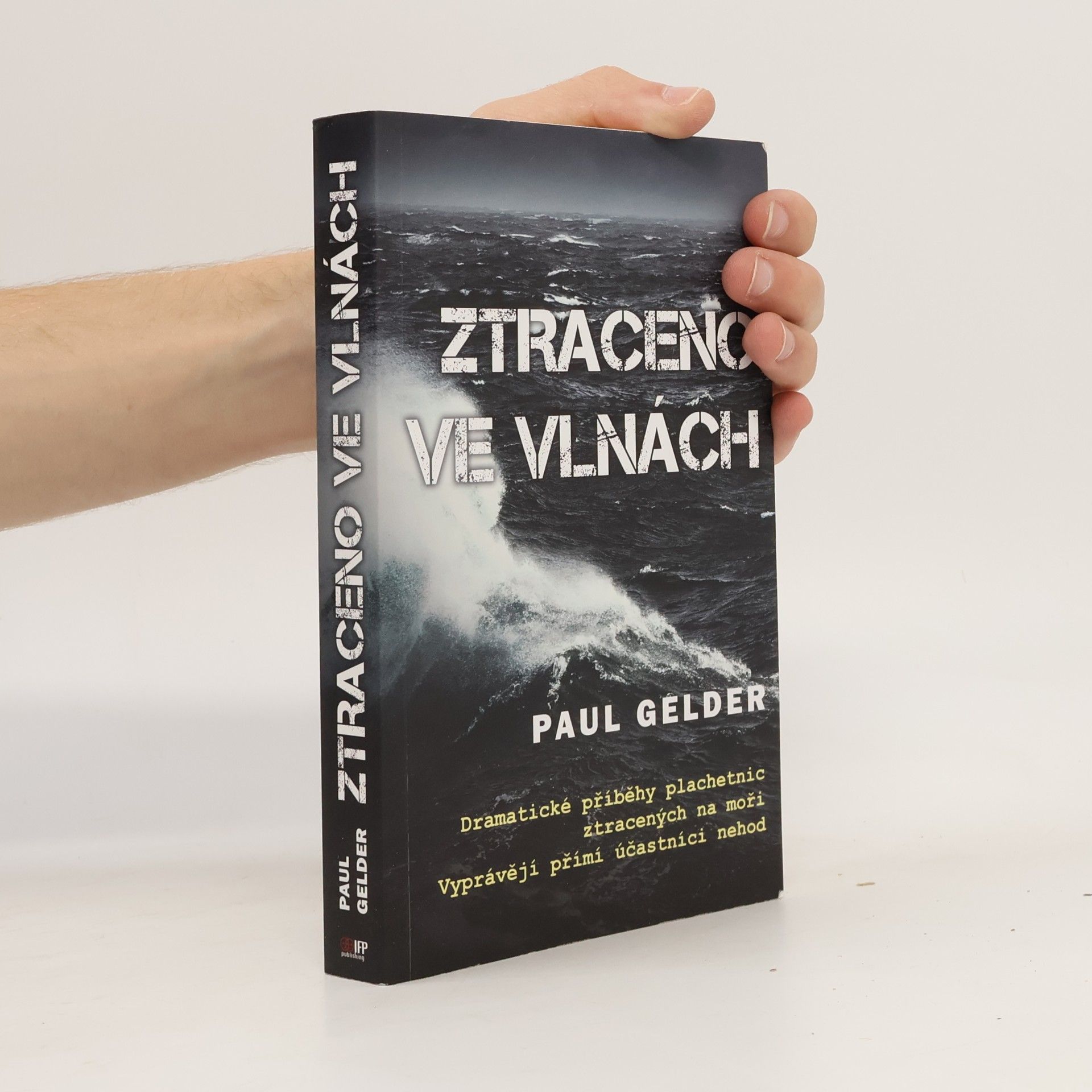 Paul Gelder Ztraceno ve vlnách: Dramatické příběhy ztráty plachetnic na moři