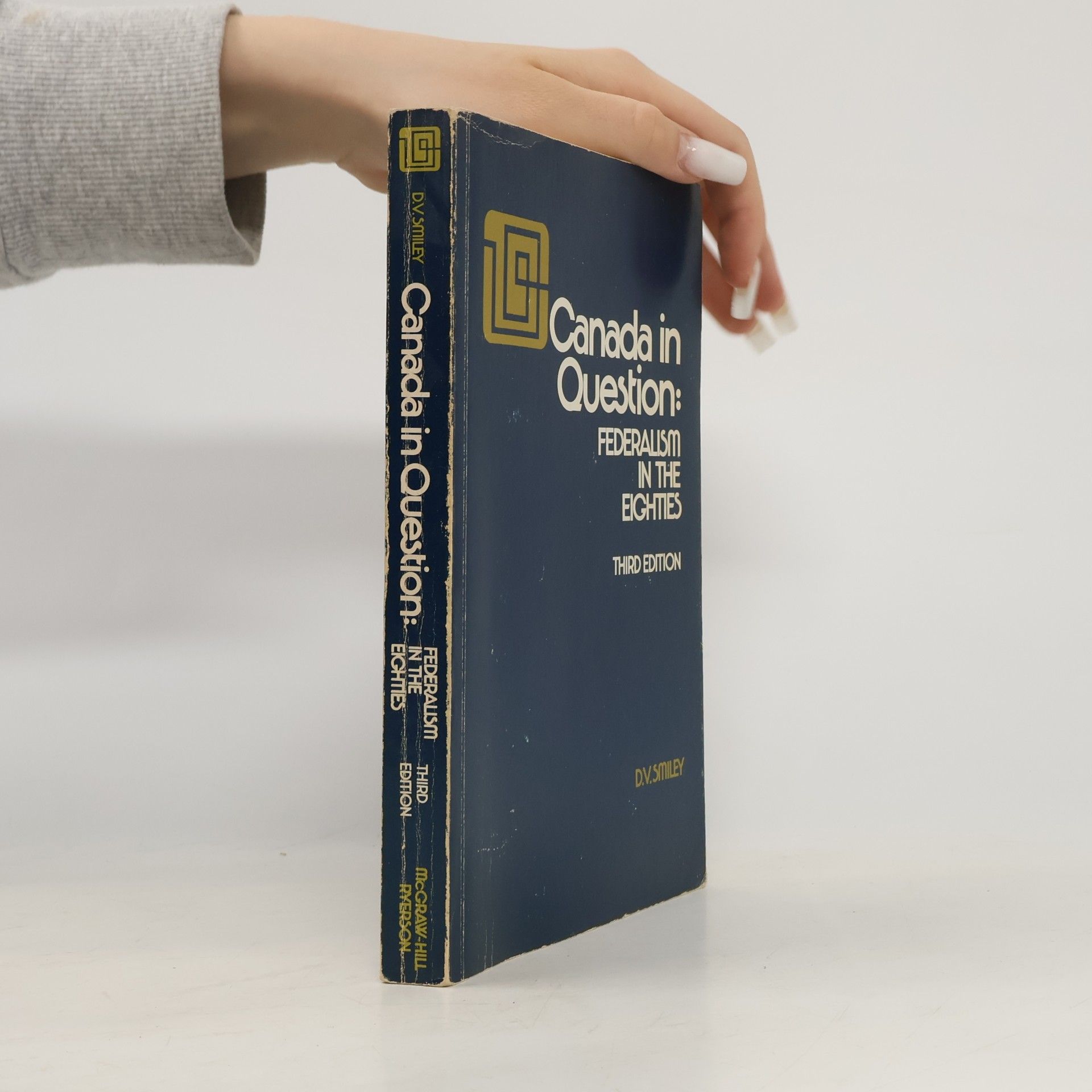 Donald V. Smiley McGraw-Hill Ryerson Series in Canadian Politics: Canada in Question
