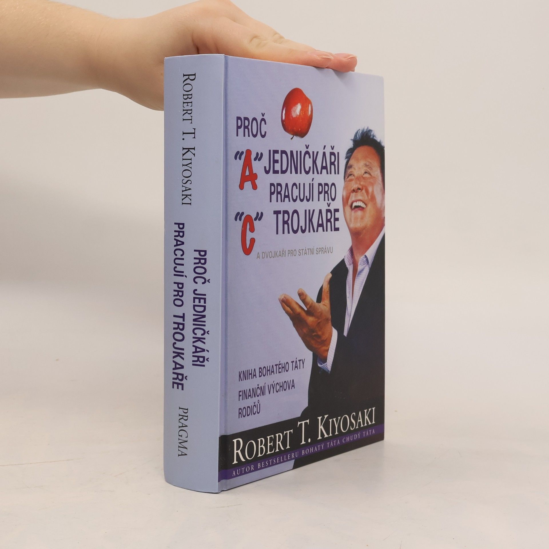 Robert Kiyosaki Proč jedničkáři pracují pro trojkaře a dvojkaři pro státní správu